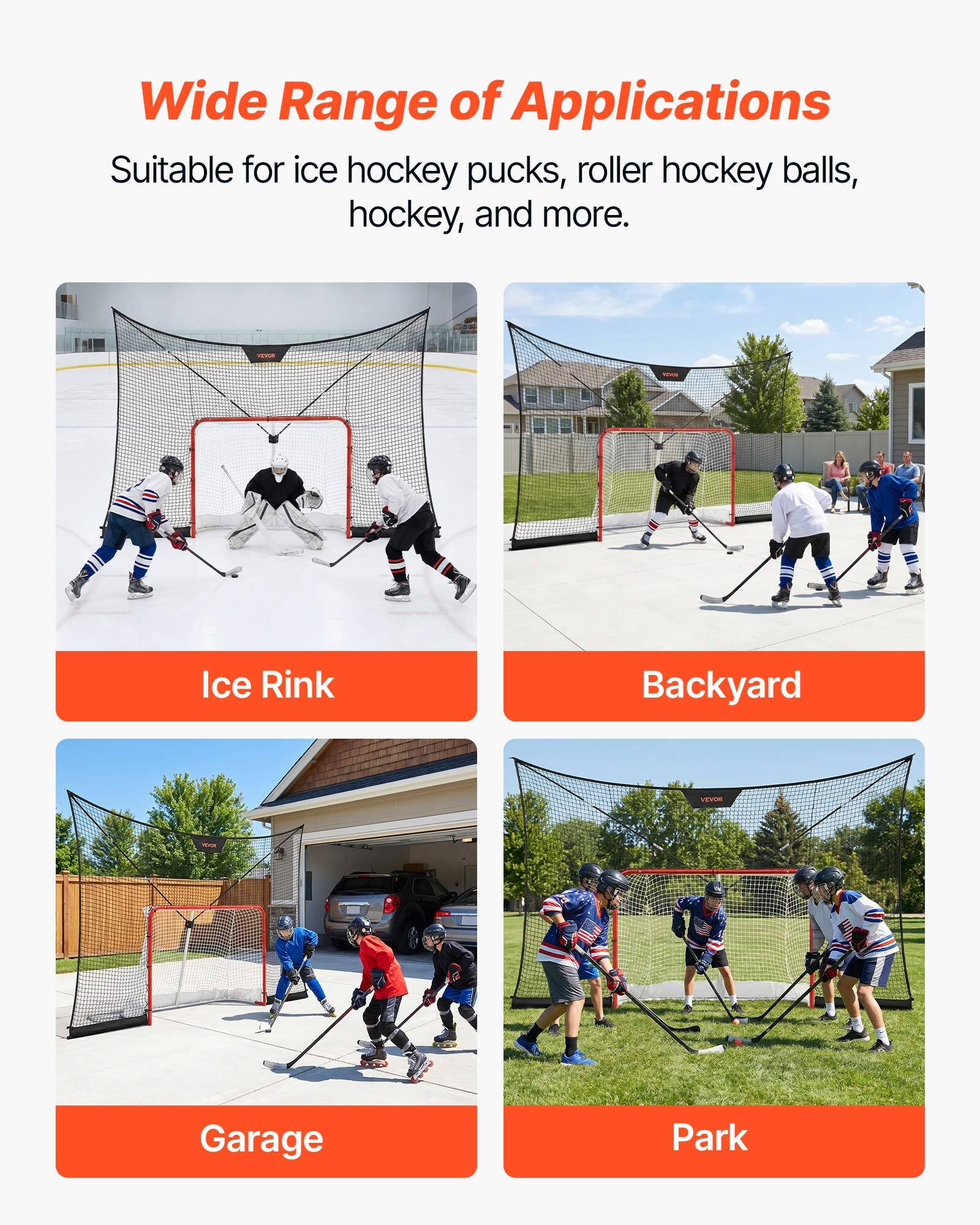 Wide Range of Applications  
Suitable for ice hockey pucks, roller hockey balls, hockey, and more.  

Ice Rink  
Backyard  
Garage  
Park