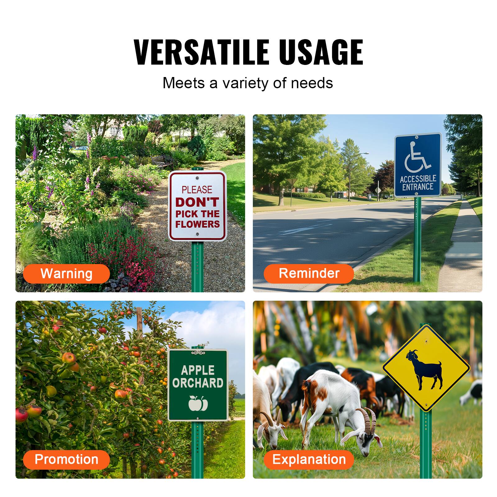 VERSATILE USAGE  
Meets a variety of needs  

PLEASE DON'T PICK THE FLOWERS  
ACCESSIBLE ENTRANCE  
Warning  
Reminder  
APPLE ORCHARD  
Promotion  
Explanation