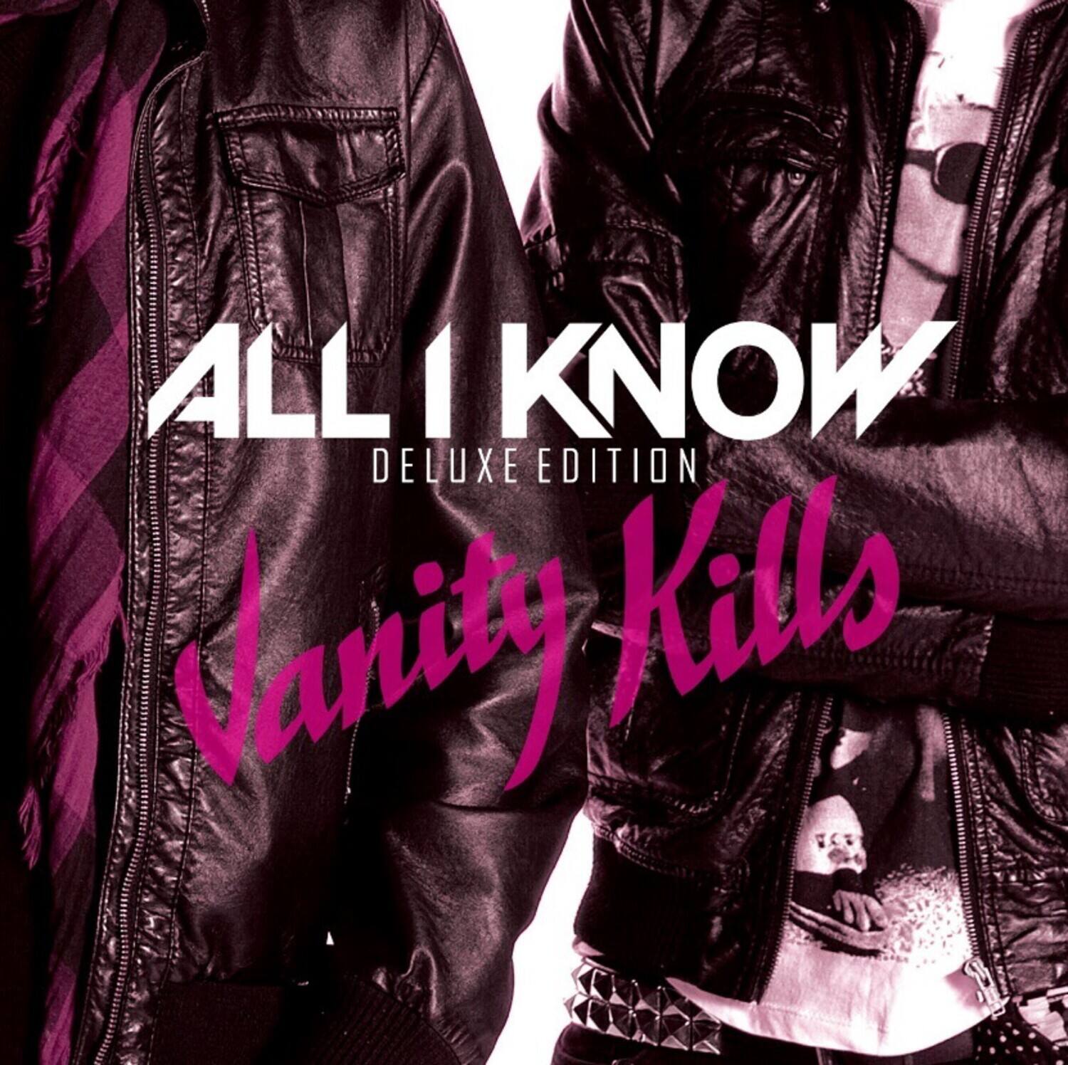 ALL I KNOW  
DELUXE EDITION  
Vanity Kills