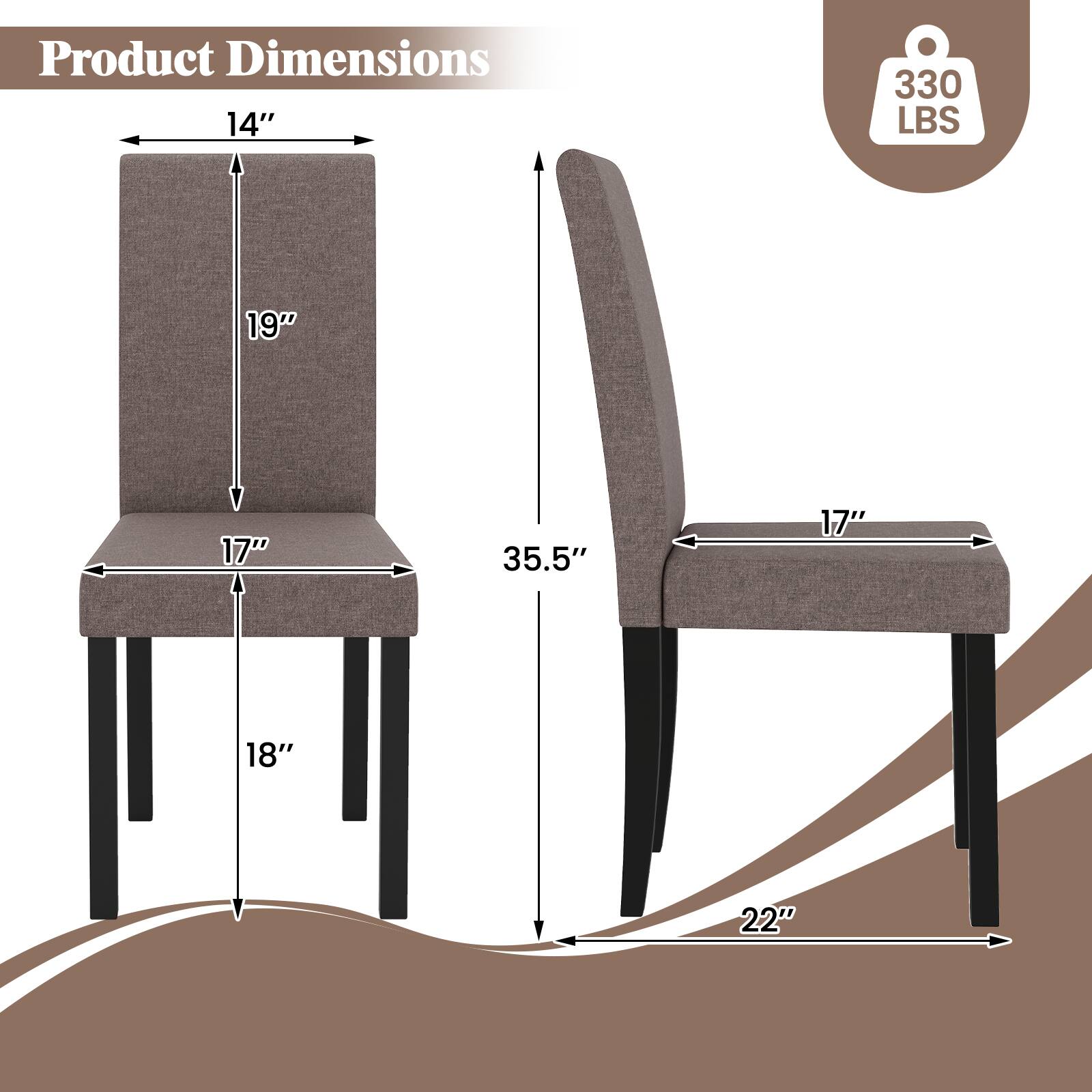 Product Dimensions  
14" x 19" x 17" x 18"  
35.5" x 22"  
330 LBS