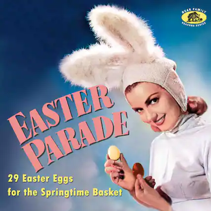 BEAR FAMILY SEASONS SERIES
EASTER PARADE
29 Easter Eggs for the Springtime Basket