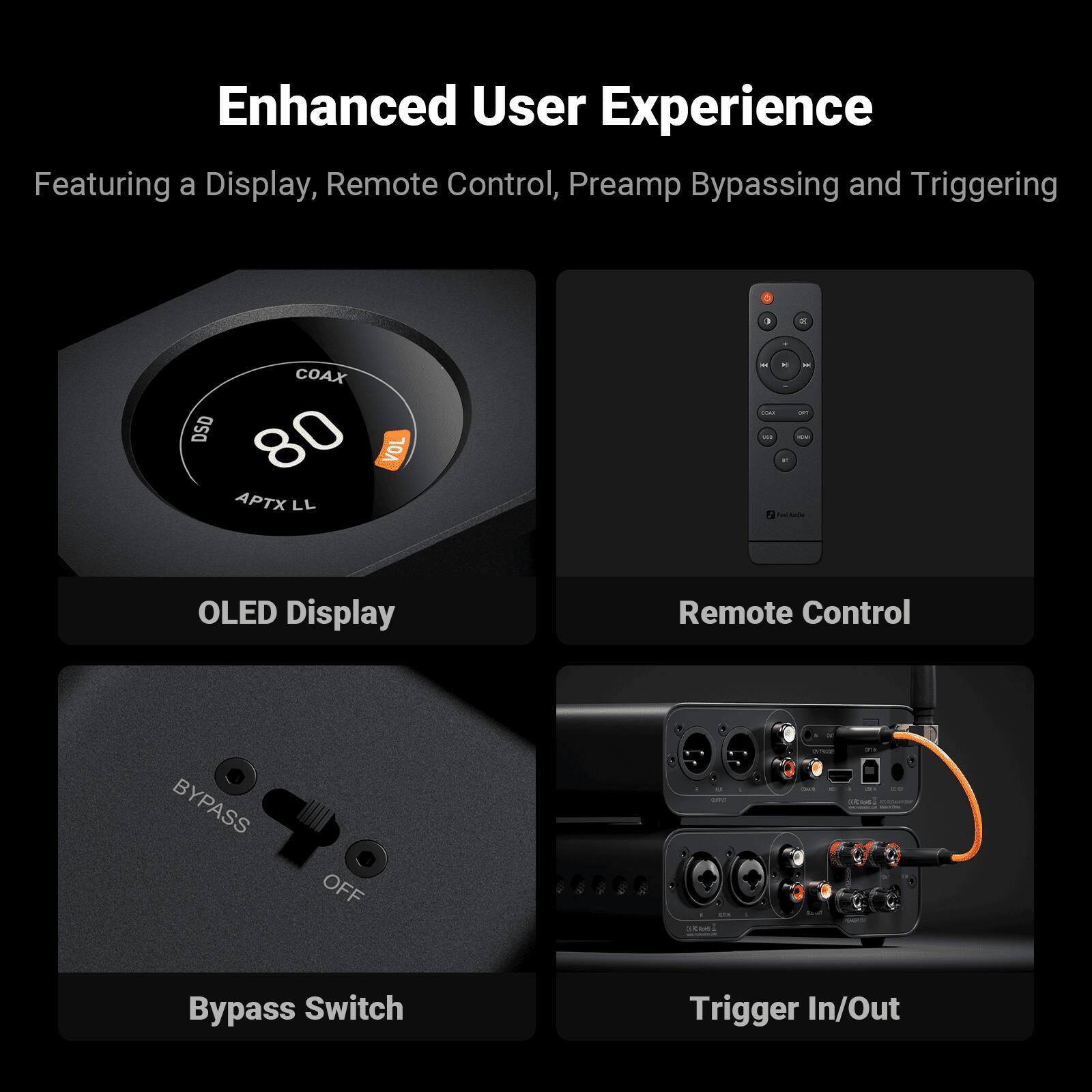 Enhanced User Experience  
Featuring a Display, Remote Control, Preamp Bypassing and Triggering

- COAX DSD 80 VOL PTX LL
- OLED Display
- Remote Control
- Bypass Switch
- Trigger In/Out