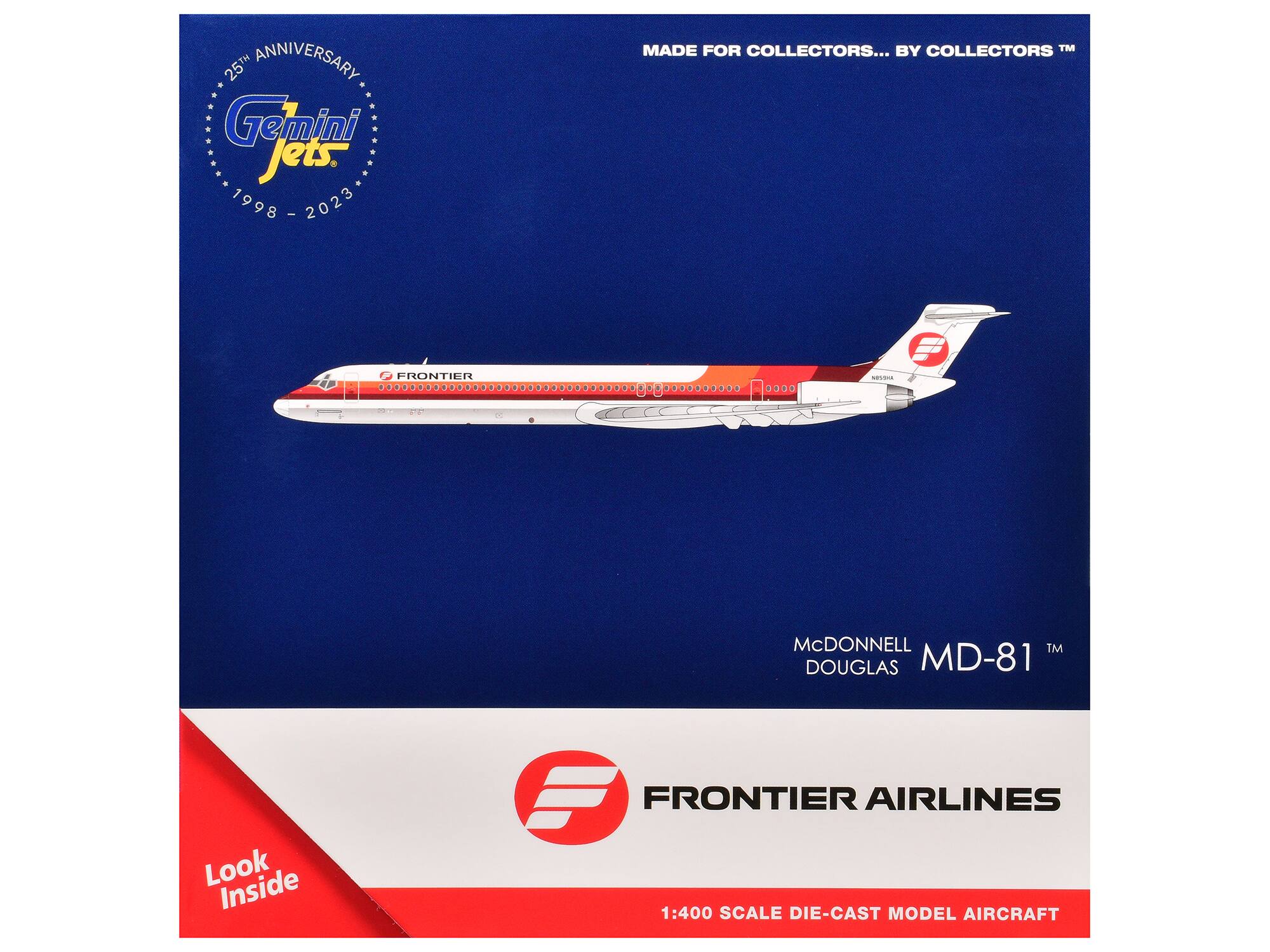 25th Anniversary  
Gemini Jets  
1998 - 2023  

MADE FOR COLLECTORS... BY COLLECTORS™  

McDONNELL DOUGLAS MD-81™  

FRONTIER AIRLINES  

1:400 SCALE DIE-CAST MODEL AIRCRAFT  

Look Inside