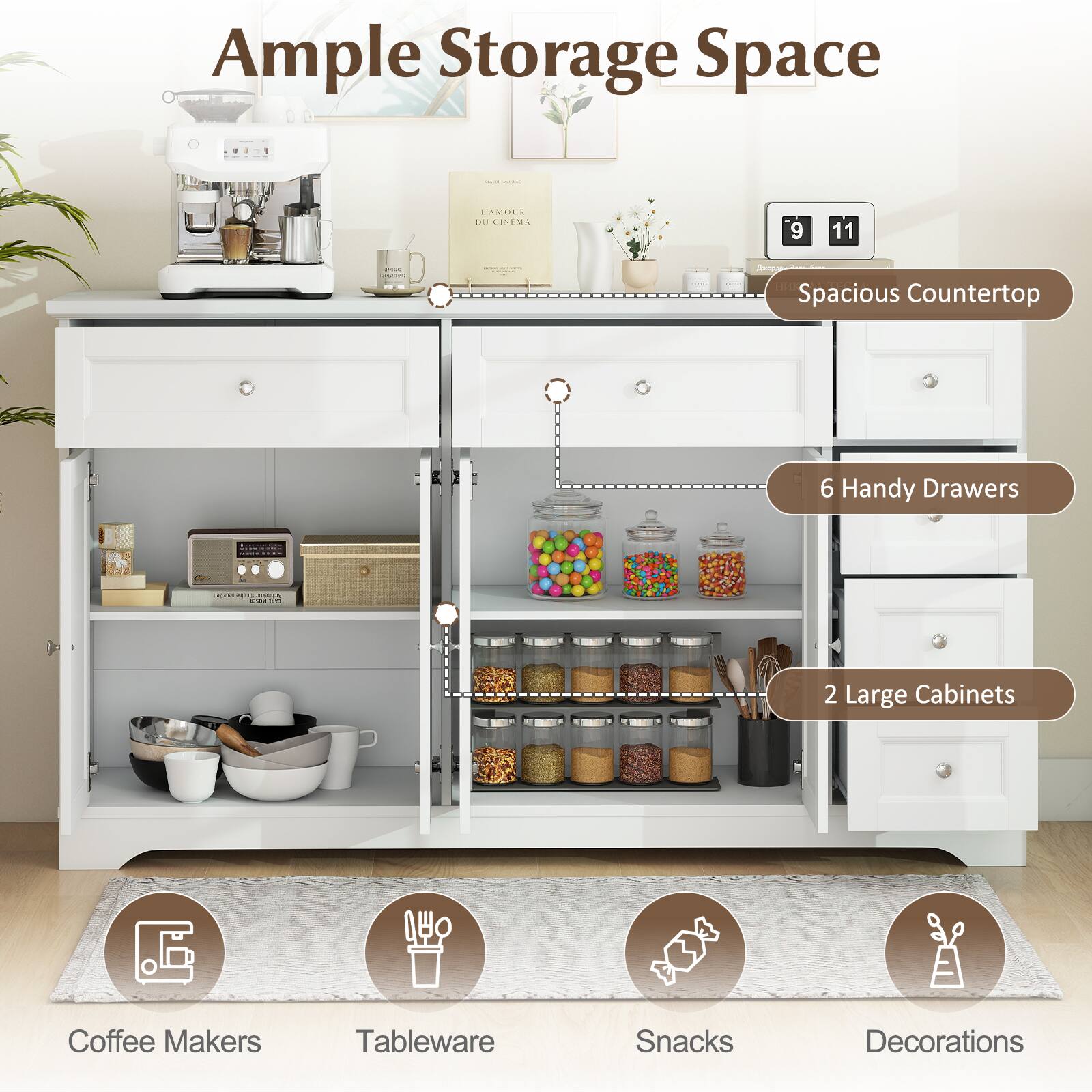 Ample Storage Space

- Spacious Countertop
- 6 Handy Drawers
- 2 Large Cabinets

Coffee Makers
Tableware
Snacks
Decorations