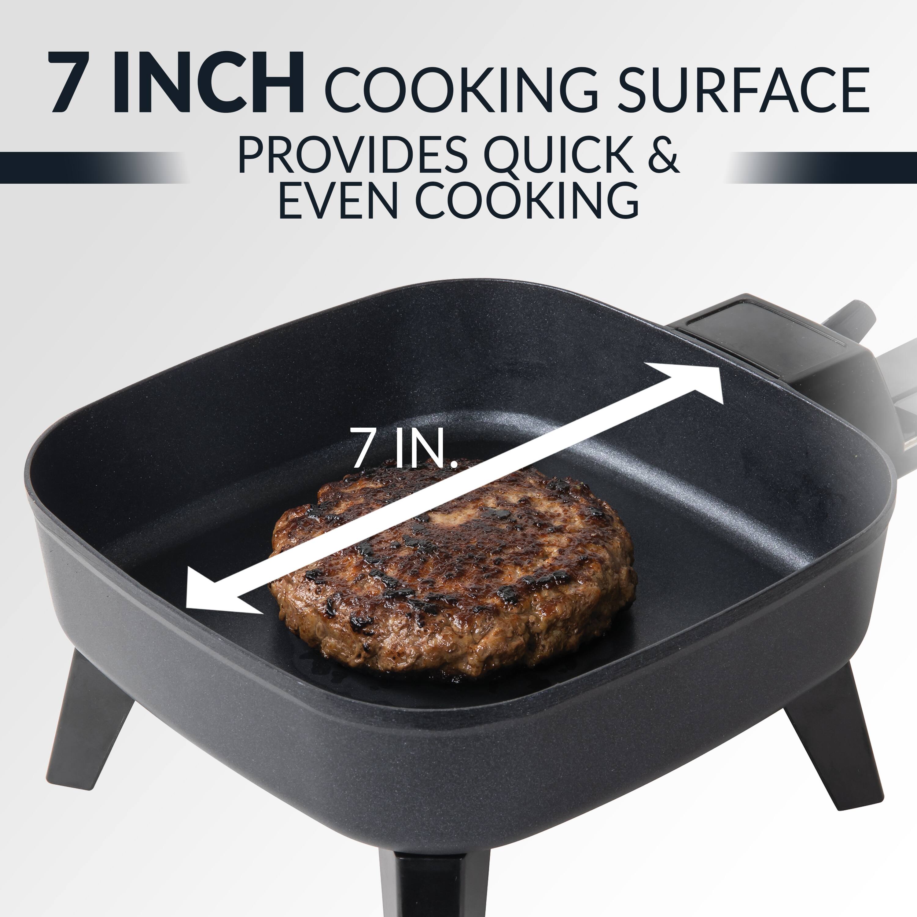 7 INCH COOKING SURFACE PROVIDES QUICK & EVEN COOKING  
7 IN.