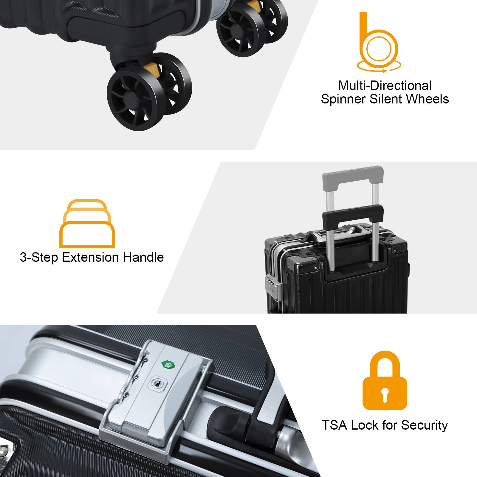 Multi-Directional Spinner Silent Wheels  
3-Step Extension Handle  
TSA Lock for Security