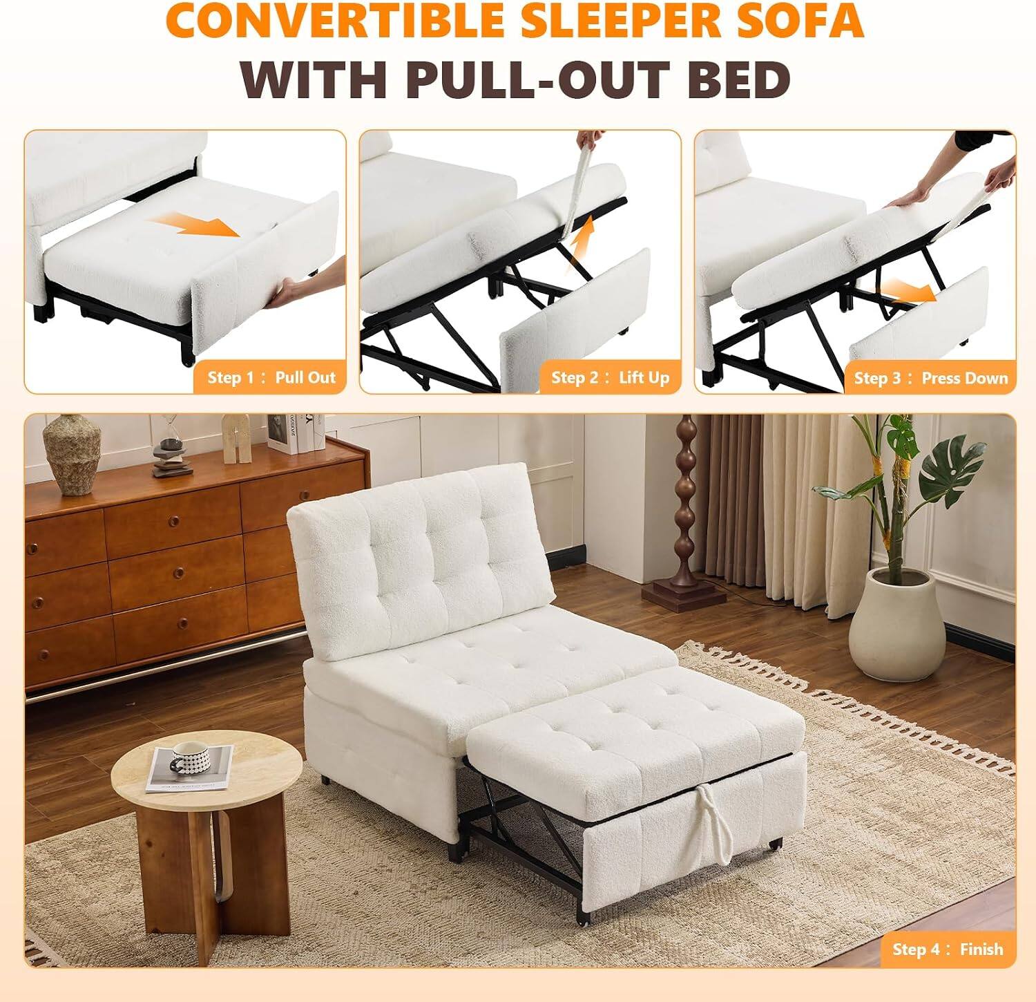 CONVERTIBLE SLEEPER SOFA WITH PULL-OUT BED

Step 1: Pull Out

Step 2: Lift Up

Step 3: Press Down

Step 4: Finish