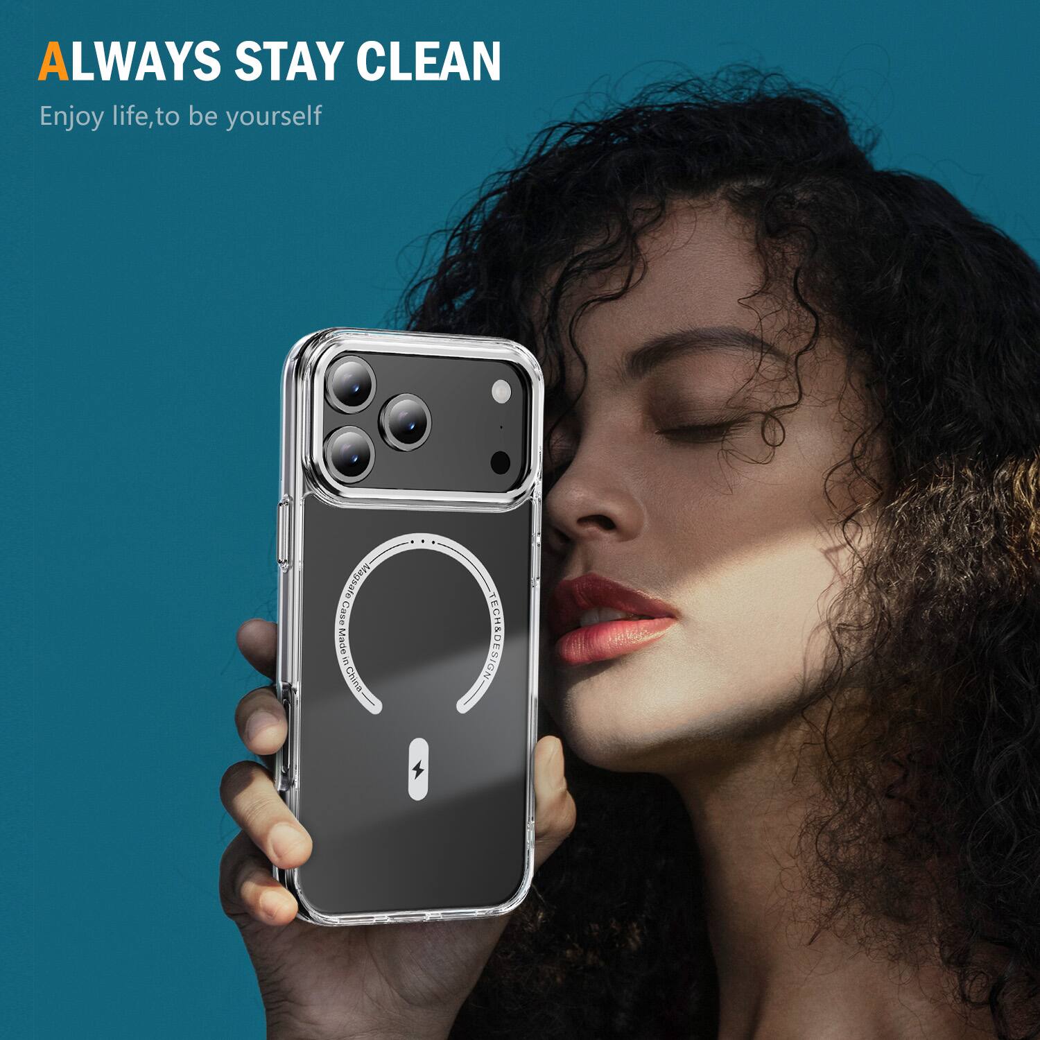 ALWAYS STAY CLEAN  
Enjoy life, to be yourself  

Magsafe Case Made in China  

TECH & DESIGN