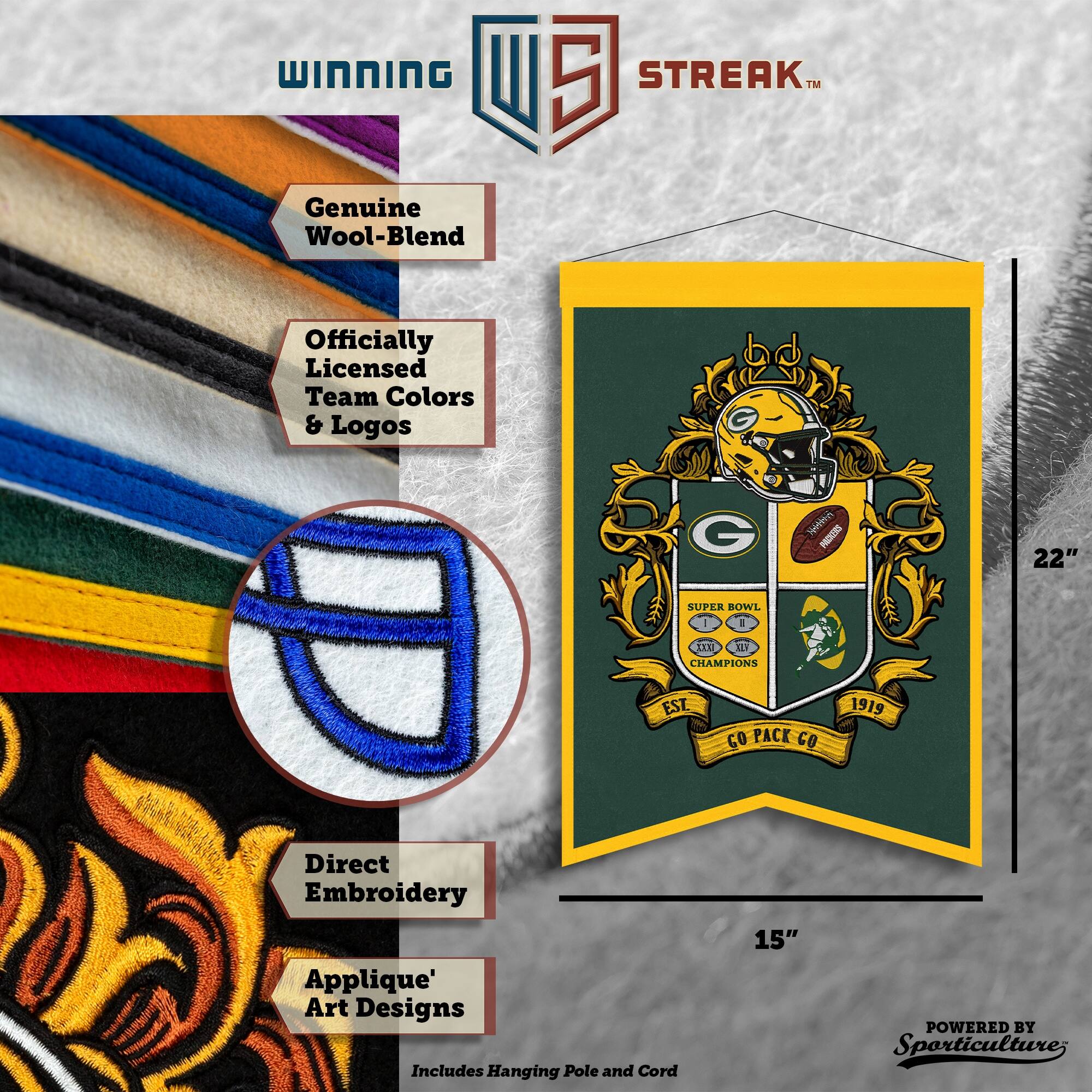 WINNING U 5 STREAK™ Genuine Wool-Blend Officially Licensed Team Colors & Logos G Neten PESOUS 22" SUPER BOWL - . TEU NV CHAMPIONS EST GO PACK GO 1919 Direct Embroidery Applique' Art Designs Includes Hanging Pole and Cord 15" POWERED BY Sporticulture