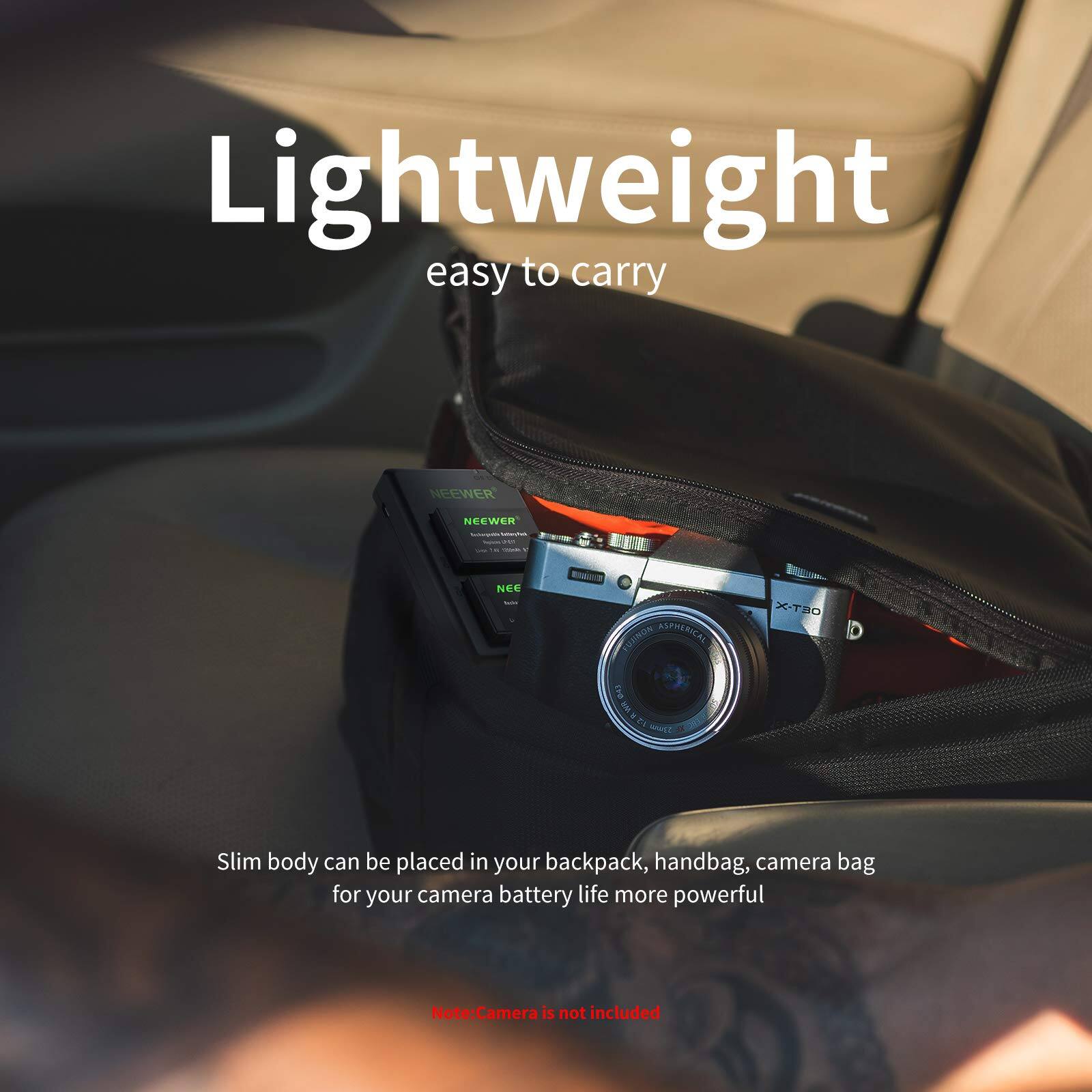 Lightweight easy to carry

NEEWER NEE TUXNON ASPHERICAL X-T30 : 5 F

Slim body can be placed in your backpack, handbag, camera bag for your camera battery life more powerful

Note: Camera is not included