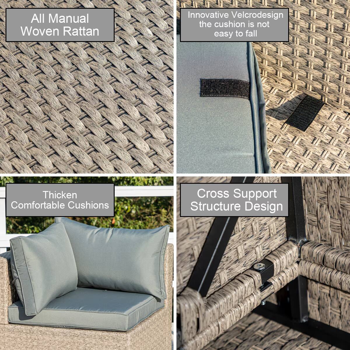 All Manual Woven Rattan  
Innovative Velcro design the cushion is not easy to fall  
Thicken Comfortable Cushions  
Cross Support Structure Design