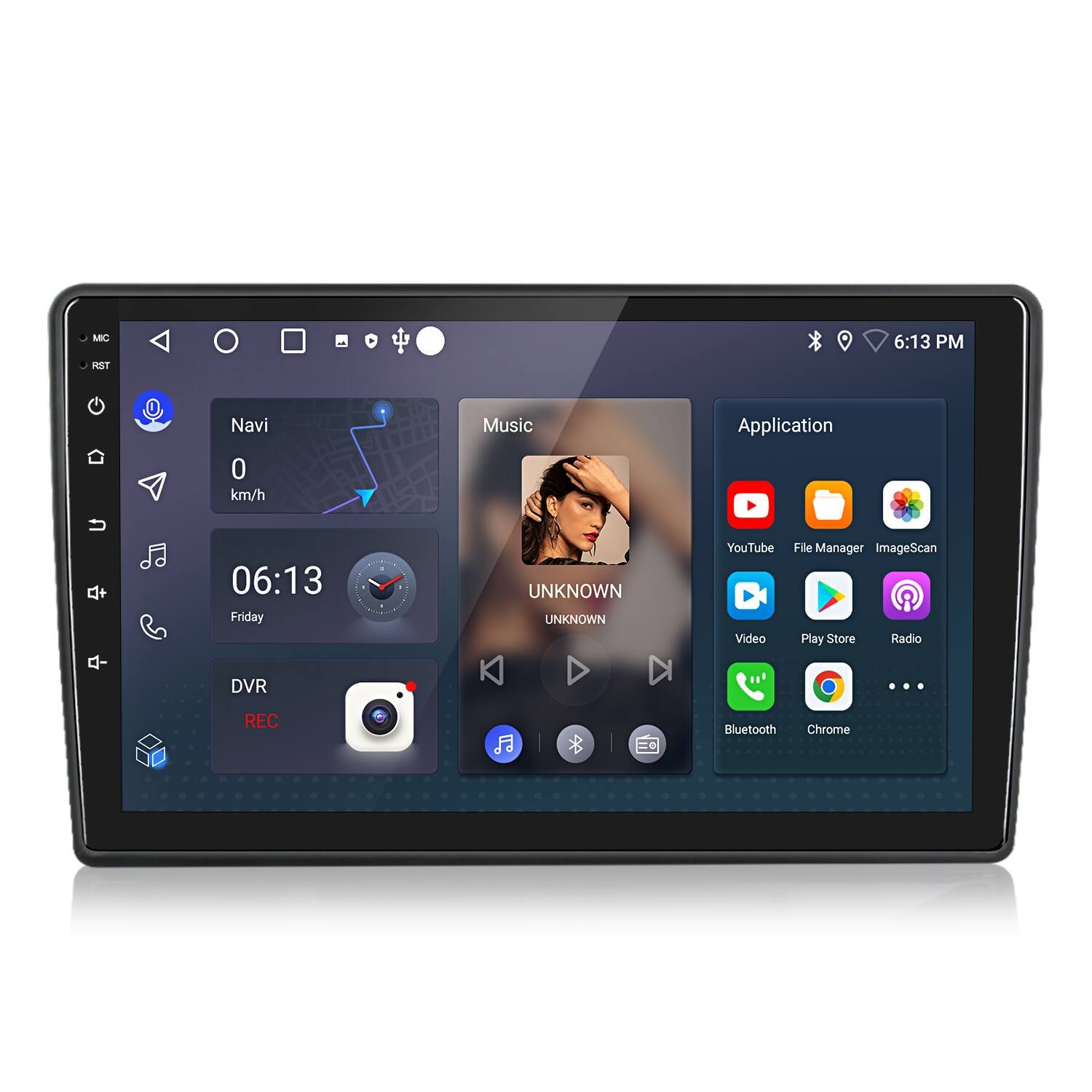 MIC 6:13 PM HST  
Navi 0 km/h  
Music  
Application  
06:13 Friday  
UNKNOWN UNKNOWN  
YouTube Video File Manager ImageScan Play Store Radio DVR REC Bluetooth Chrome