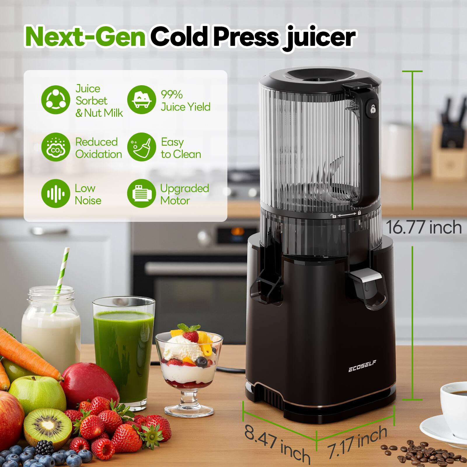 Next-Gen Cold Press Juicer

- Juice Sorbet & Nut Milk
- 99% Juice Yield
- Reduced CO Oxidation
- Easy to Clean
- Low Noise
- Upgraded Motor

Dimensions:
- 16.77 inch
- 8.47 inch
- 7.17 inch