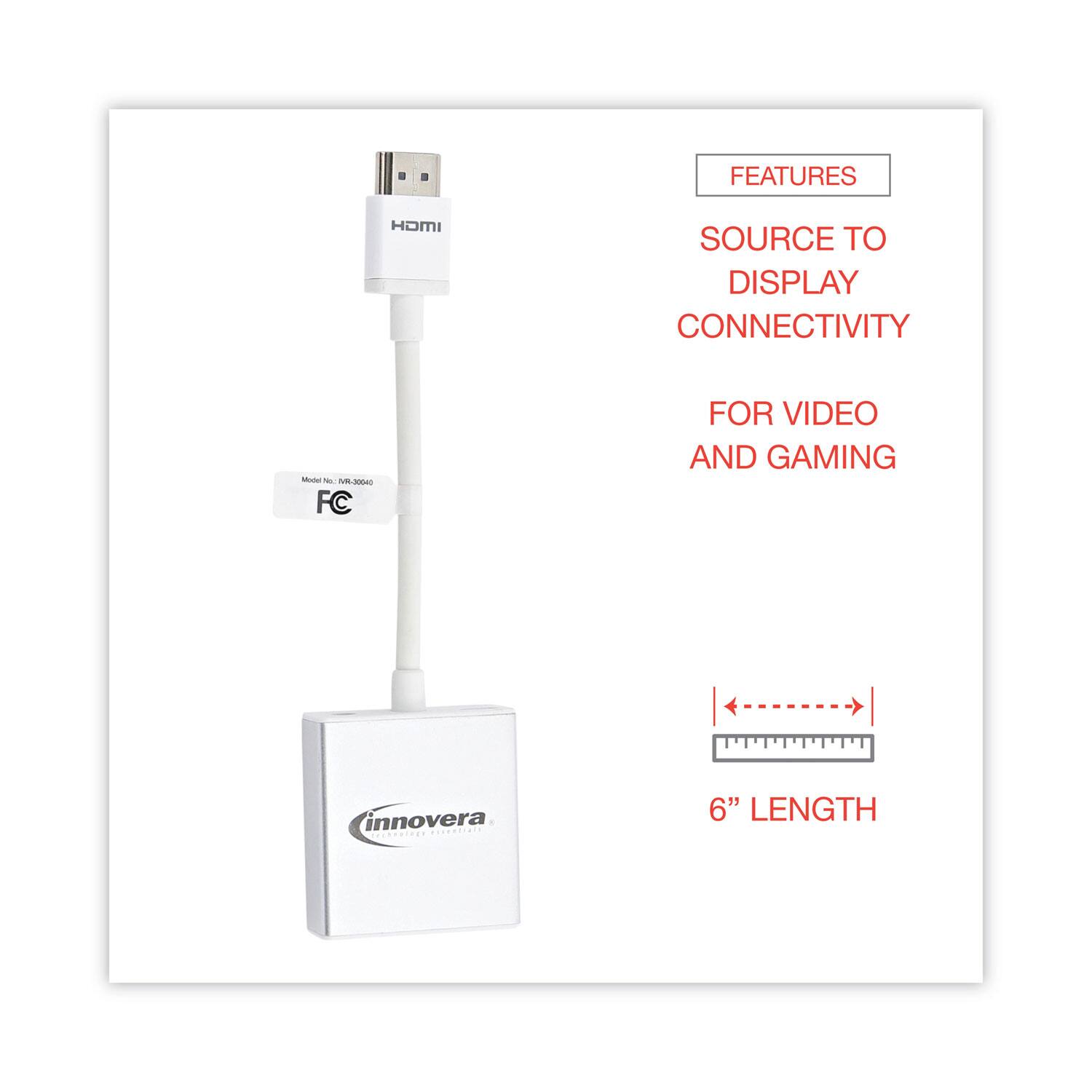 FEATURES  
SOURCE TO DISPLAY CONNECTIVITY  
FOR VIDEO AND GAMING  
6" LENGTH  

Model No.: HVR-30040  
FC  

innovera