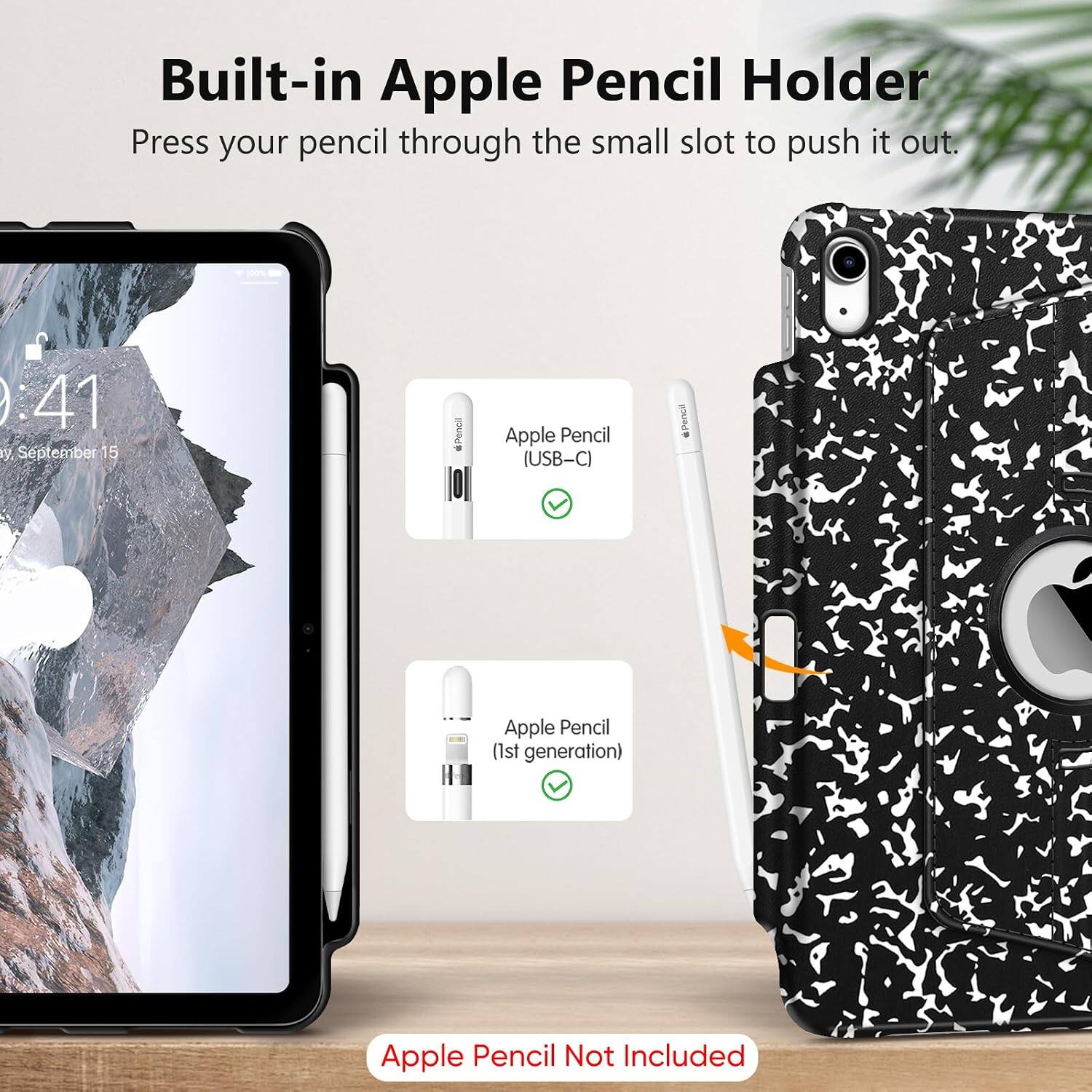Built-in Apple Pencil Holder  
Press your pencil through the small slot to push it out.

Apple Pencil (USB-C)  
Apple Pencil (1st generation)  
Apple Pencil Not Included