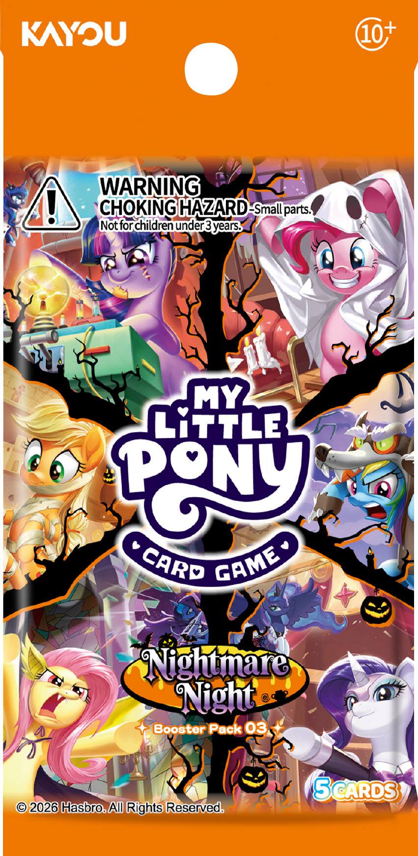 KAYOU  
10+  
WARNING CHOKING HAZARD-Small parts. Not for children under 3 years.  
MY LITTLE PONY CARD GAME  
Nightmare Night Booster Pack 03  
© 2026 Hasbro. All Rights Reserved.  
5 CARDS