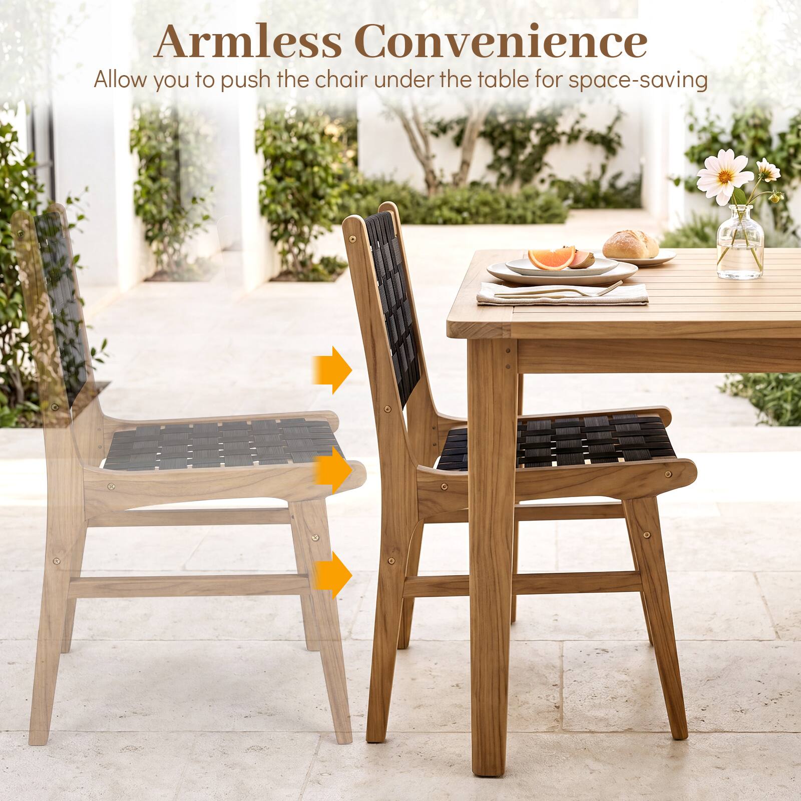 Armless Convenience  
Allow you to push the chair under the table for space-saving