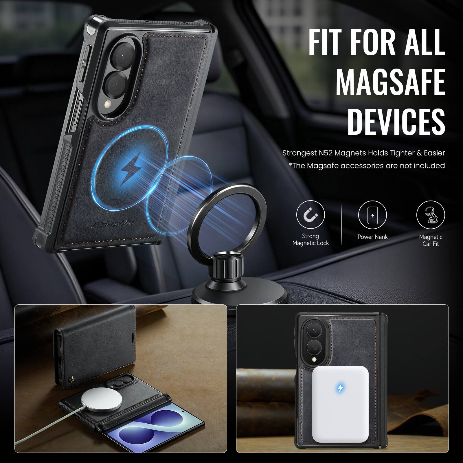 FIT FOR ALL MAGSAFE DEVICES  
Strongest N52 Magnets Holds Tighter & Easier  
*The MagSafe accessories are not included  

CaseMe  
Strong Magnetic Lock  
Power Nank  
Magnetic Car Fit
