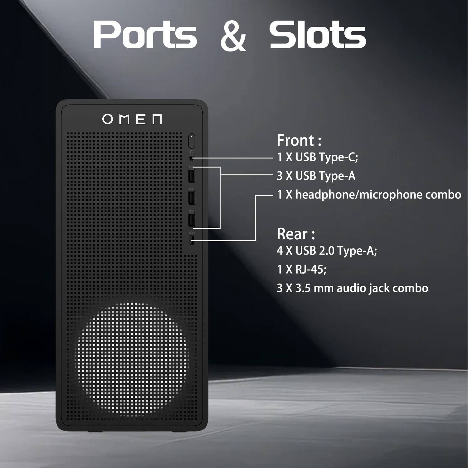 Ports & Slots

Front:
- 1 X USB Type-C
- 3 X USB Type-A
- 1 X headphone/microphone combo

Rear:
- 4 X USB 2.0 Type-A
- 1 X RJ-45
- 3 X 3.5 mm audio jack combo