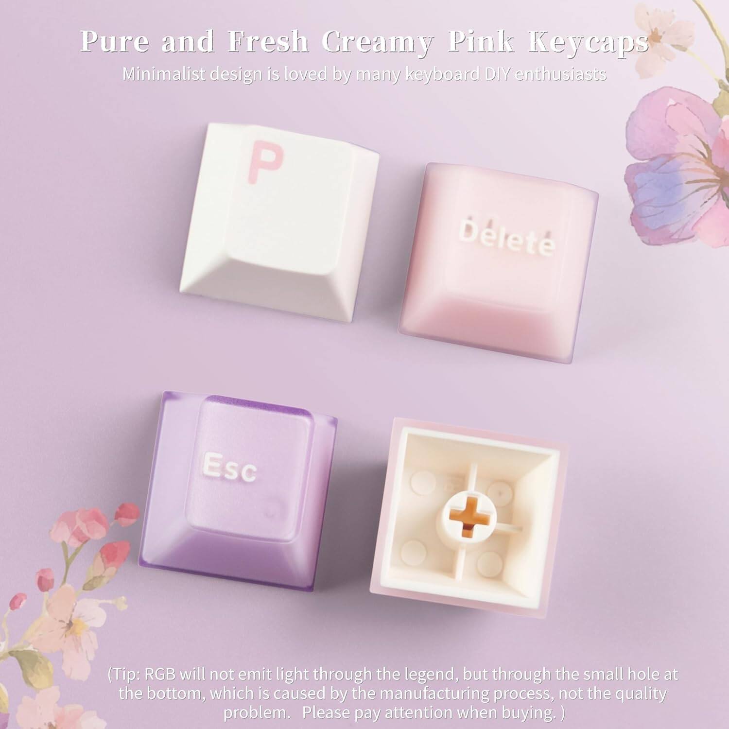 Pure and Fresh Creamy Pink Keycaps  
Minimalist design is loved by many keyboard DIY enthusiasts  

(Tip: RGB will not emit light through the legend, but through the small hole at the bottom, which is caused by the manufacturing process, not the quality problem. Please pay attention when buying.)