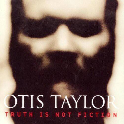 OTIS TAYLOR  
TRUTH IS NOT FICTION