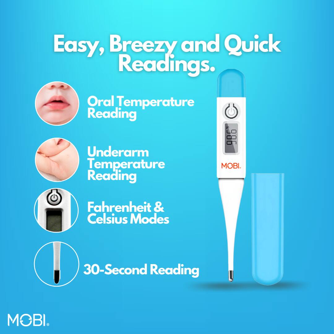 Easy, Breezy and Quick Readings.  
- Oral Temperature Reading  
- Underarm Temperature Reading  
- Fahrenheit & Celsius Modes  
- 30-Second Reading  

MOBI.