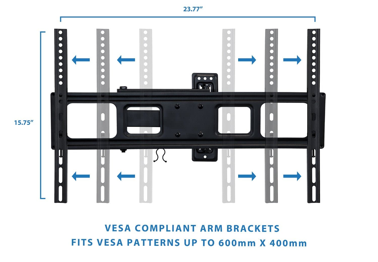 23.77"  
15.75"  

VESCA COMPLIANT ARM BRACKETS  
FITS VESA PATTERNS UP TO 600mm X 400mm