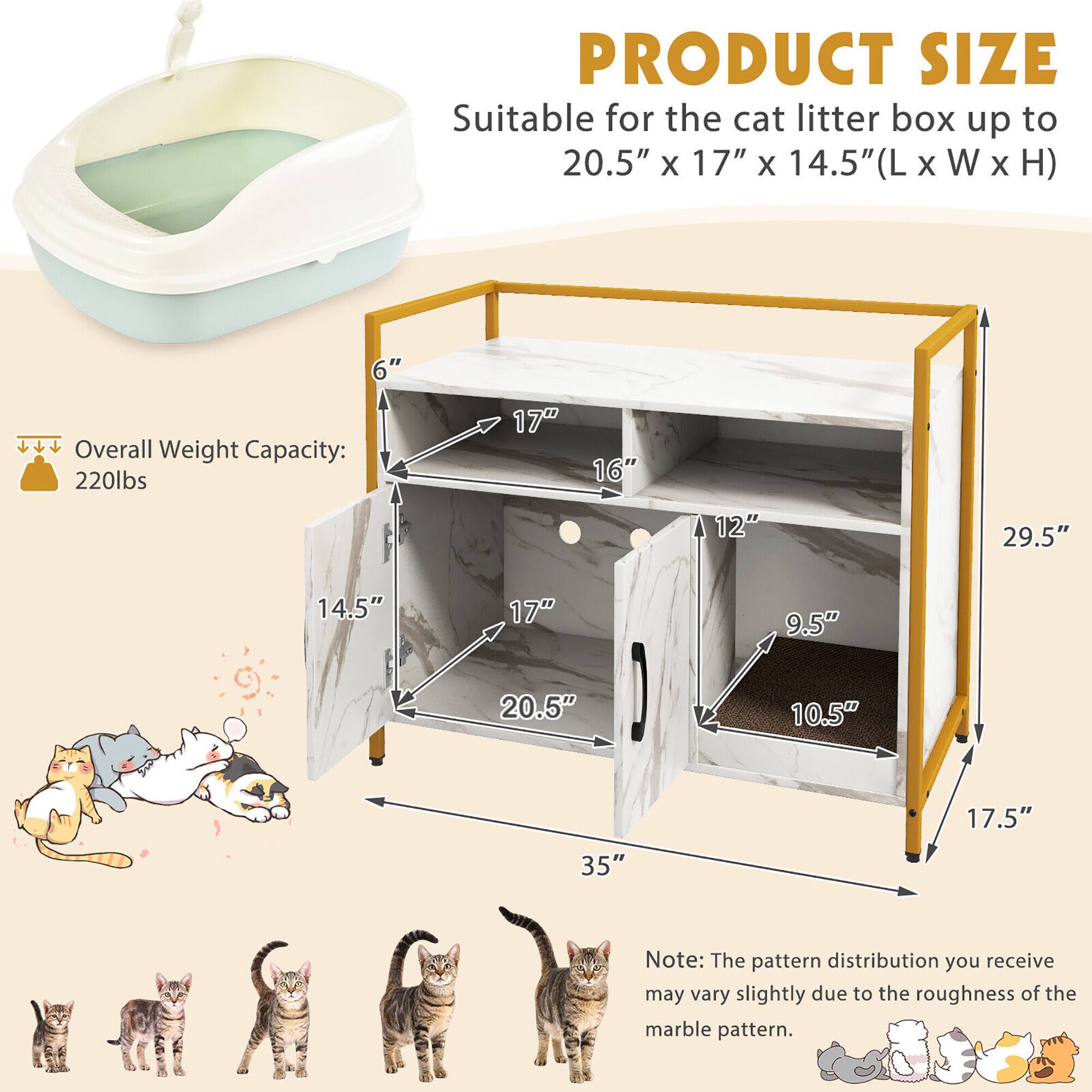 **PRODUCT SIZE**  
Suitable for the cat litter box up to 20.5" x 17" x 14.5" (L x W x H)  

**Overall Weight Capacity:** 220lbs  

- 35" (Width)  
- 29.5" (Height)  
- 17.5" (Depth)  
- 20.5" (Litter Box Length)  
- 14.5" (Litter Box Height)  
- 17" (Shelf Width)  
- 16" (Shelf Height)  
- 12" (Shelf Depth)  
- 10.5" (Bottom Shelf Height)  
- 9.5" (Bottom Shelf Depth)  

Note: The pattern distribution you receive may vary slightly due to the roughness of the marble pattern.