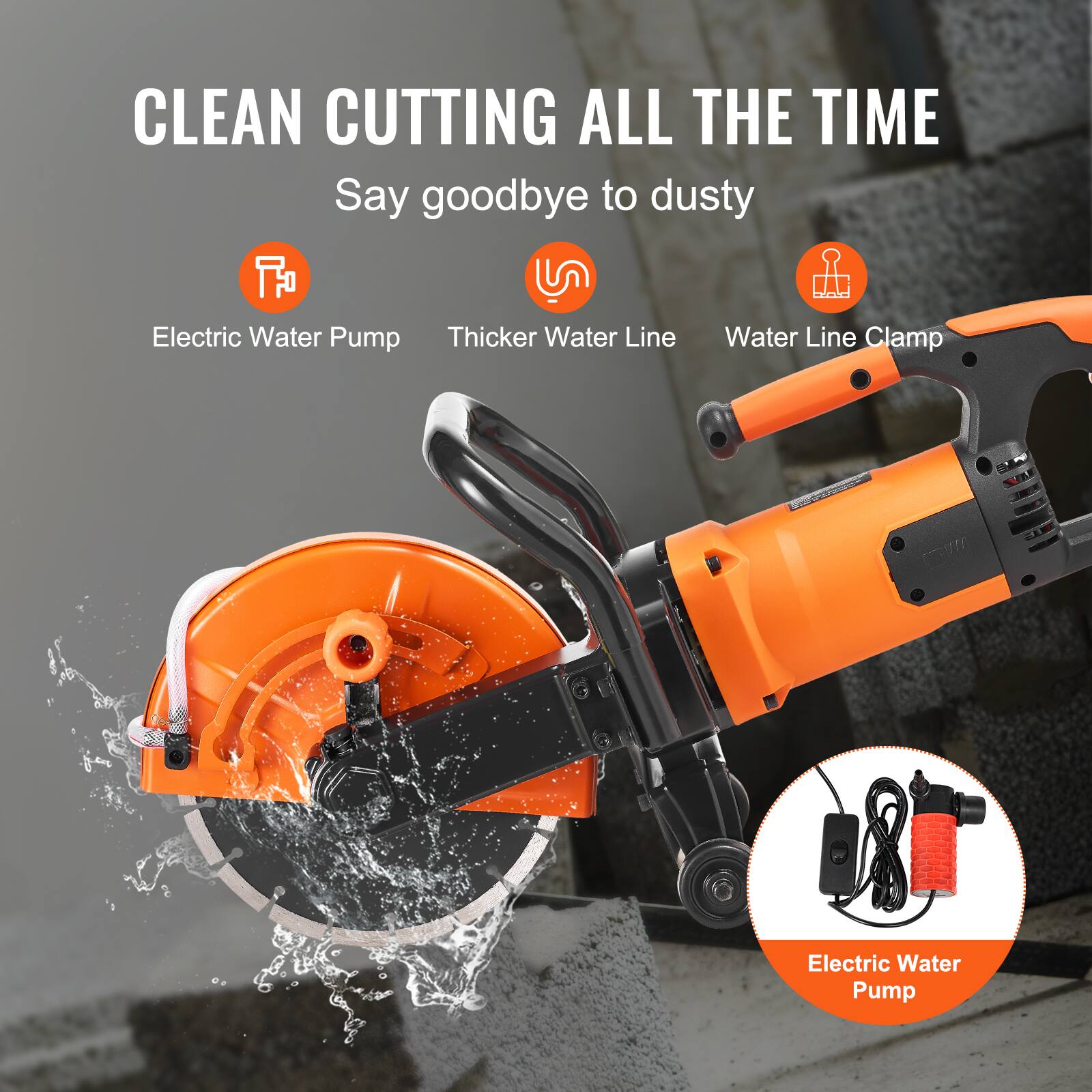 CLEAN CUTTING ALL THE TIME  
Say goodbye to dusty  
Electric Water Pump  
Thicker Water Line  
Water Line Clamp