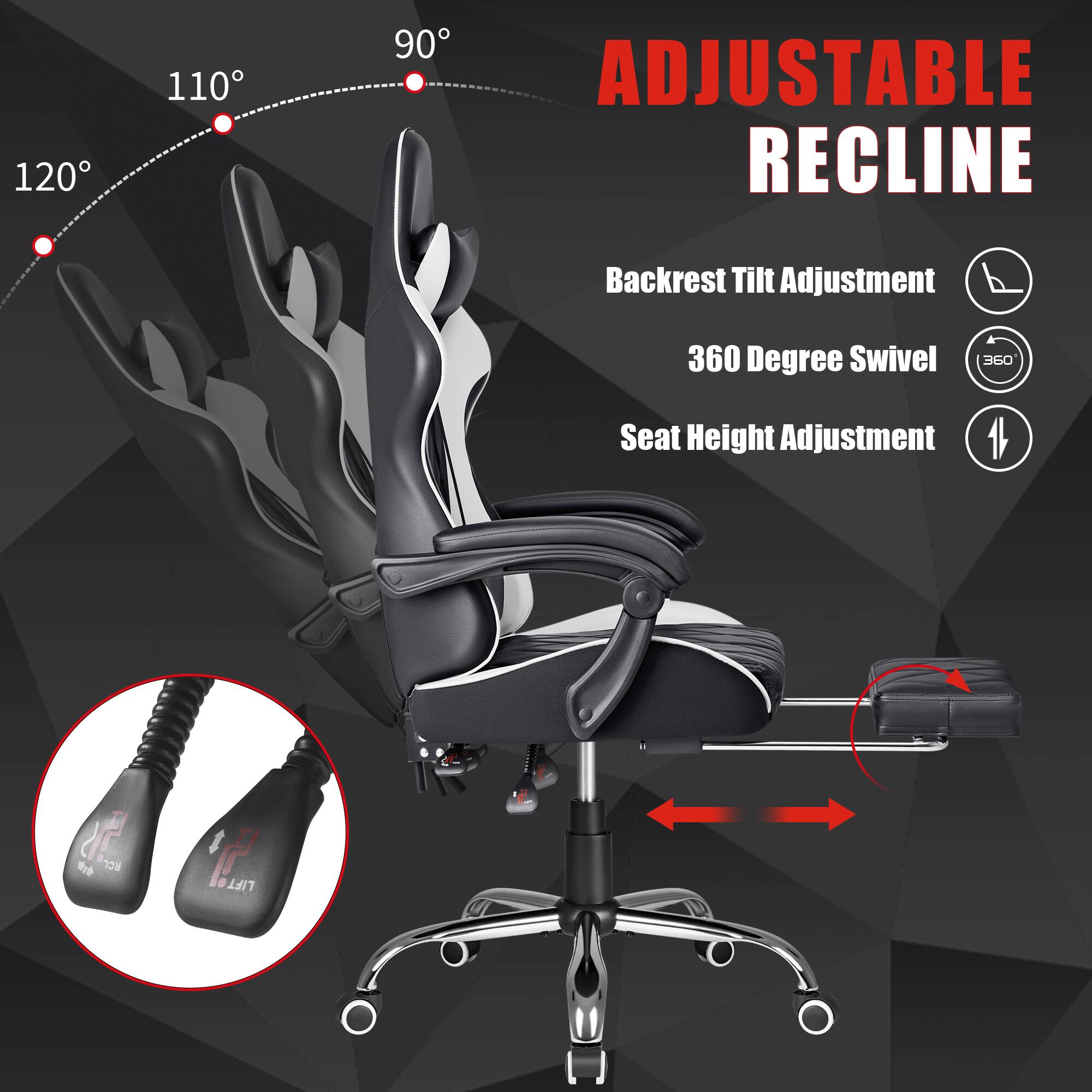 120  
110  
90  
ADJUSTABLE RECLINE  
Backrest Tilt Adjustment  
360 Degree Swivel  
360  
Seat Height Adjustment