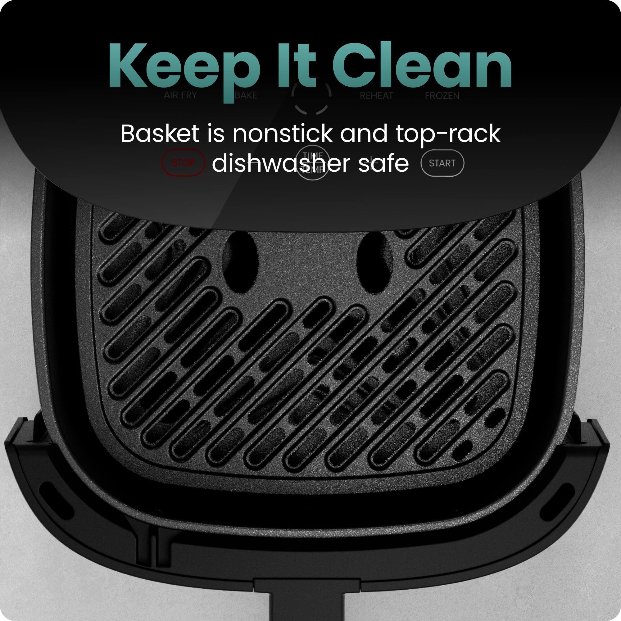Keep It Clean  
AIR FRY BAKE REHEAT FROZEN  

Basket is nonstick and top-rack dishwasher safe  

START
