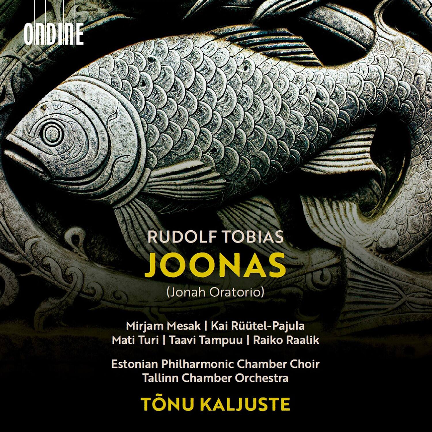 ONDINE  
RUDOLF TOBIAS  
JOONAS  
(Jonah Oratorio)  

Mirjam Mesak | Kai Rüütel-Pajula  
Mati Turi | Taavi Tampuu | Raiko Raalik  

Estonian Philharmonic Chamber Choir  
Tallinn Chamber Orchestra  

TÖNU KALJUSTE