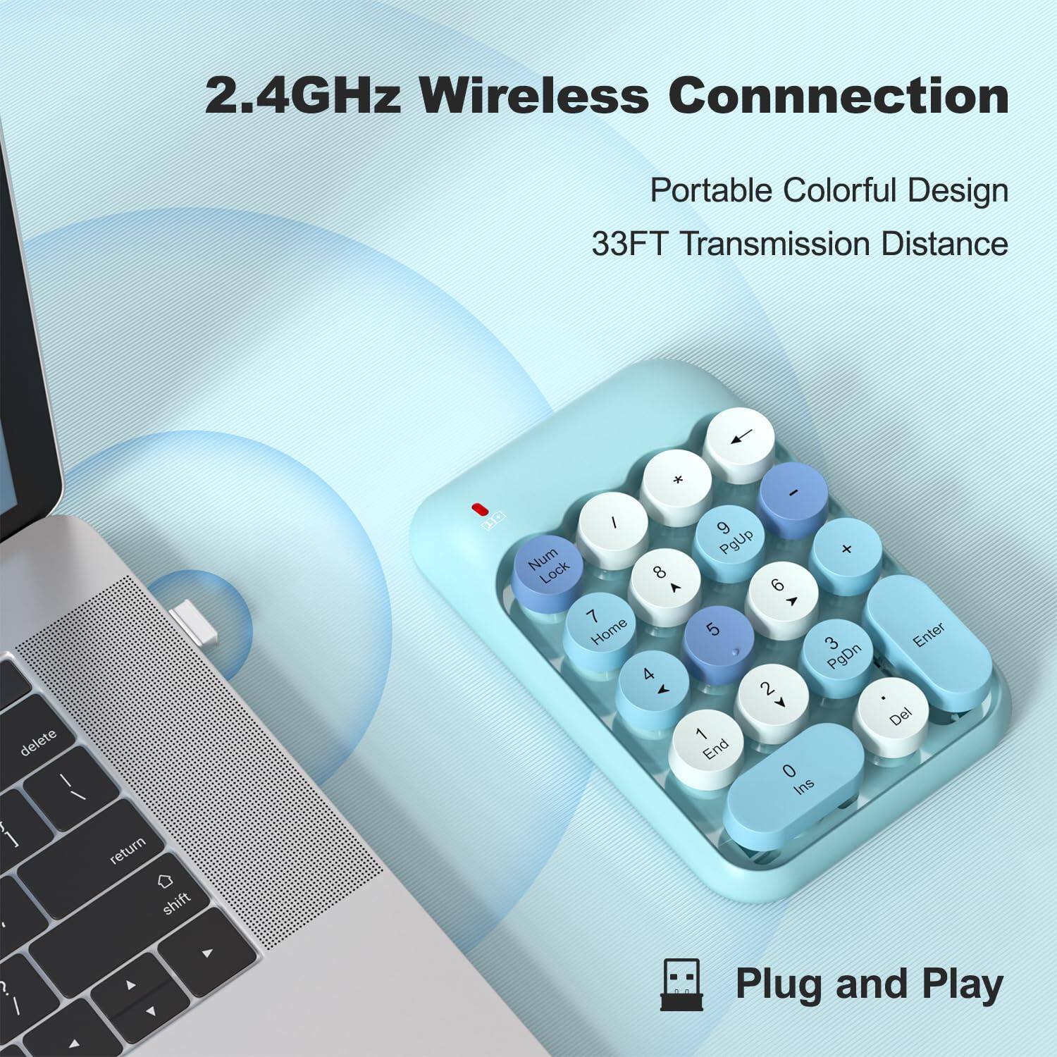 2.4GHz Wireless Connection  
Portable Colorful Design  
33FT Transmission Distance  

Num Lock 8 A 7 Home 4 A I 9 PgUp + 6 A 5 3 PgDn 2 1 End 0 Ins Enter Del  

return shift ? A Y  

Plug and Play