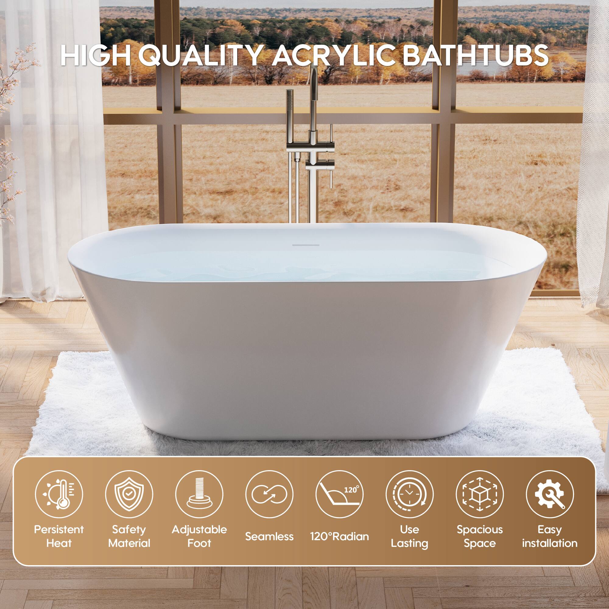 HIGH QUALITY ACRYLIC BATHTUBS

- Persistent Heat
- Safety Material
- Adjustable Foot
- Seamless
- 120° Radian
- Use Lasting
- Spacious Space
- Easy installation