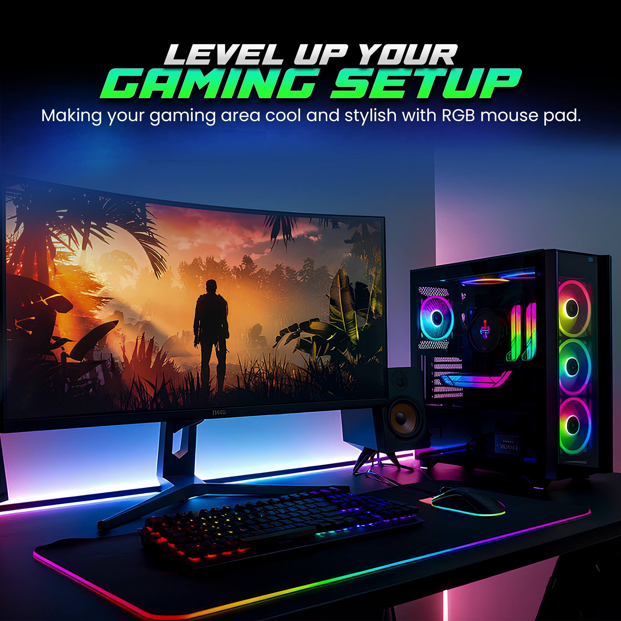 LEVEL UP YOUR GAMING SETUP  
Making your gaming area cool and stylish with RGB mouse pad.
