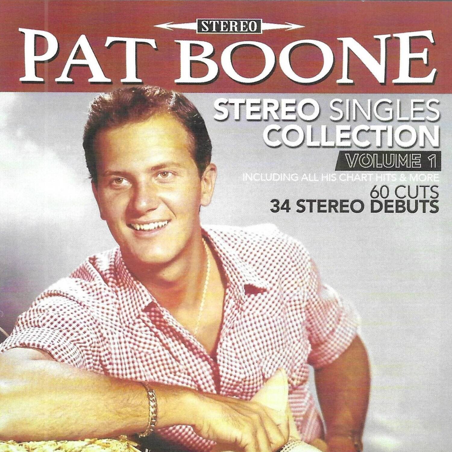 PAT BOONE  
STEREO  
STEREO SINGLES COLLECTION  
VOLUME 1  
INCLUDING ALL HIS CHART HITS & MORE  
60 CUTS  
34 STEREO DEBUTS