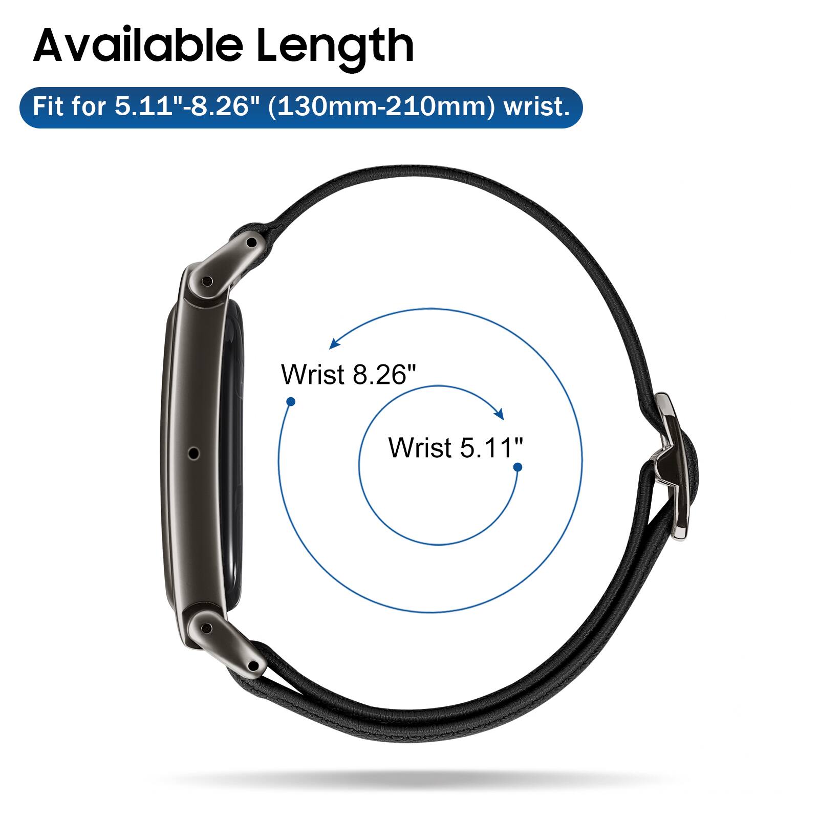 Available Length Fit for 5.11"-8.26" (130mm-210mm) wrist.

Wrist 8.26"
Wrist 5.11"