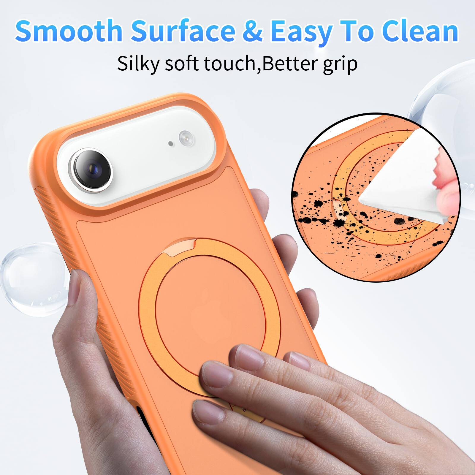 Smooth Surface & Easy To Clean  
Silky soft touch, Better grip