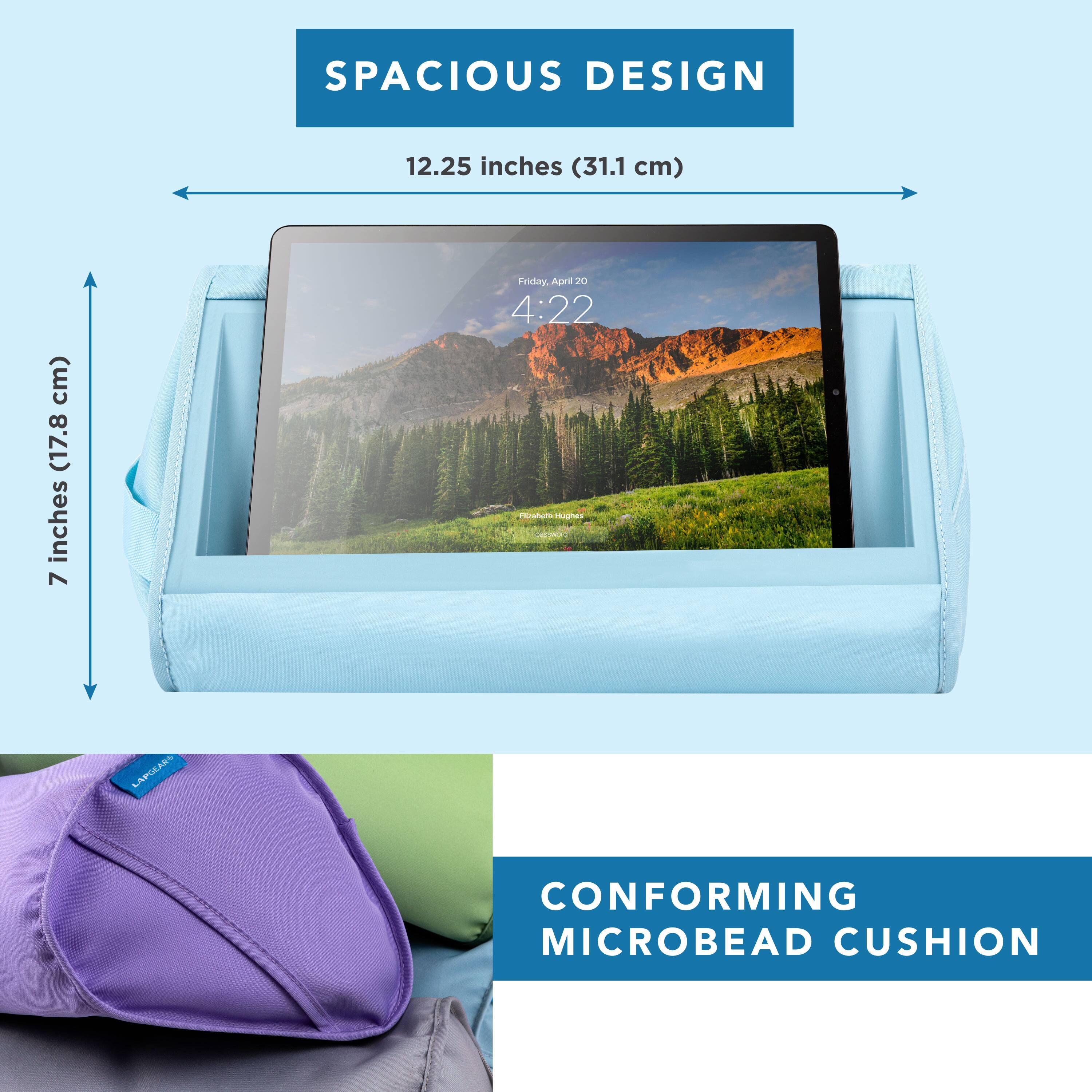 SPACIOUS DESIGN  
12.25 inches (31.1 cm)  
7 inches (17.8 cm)  

CONFORMING MICROBEAD CUSHION