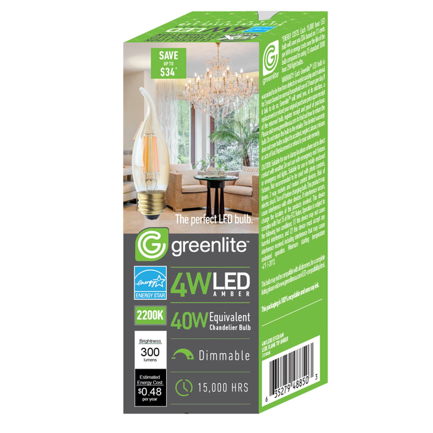 The perfect LED bulb.  
greenlite®  
4W LED AMBER  
ENERGY STAR  
2200K  
40W Equivalent Chandelier Bulb  
Dimmable  
Brightness: 300 lumens  
Estimated Energy Cost: $0.48 per year  
15,000 HRS  

SAVE UP TO $34*  

The greenlite® 4W LED Amber is a dimmable, energy-efficient replacement for a 40W incandescent chandelier bulb. It uses only 4 watts of energy, saving up to $34 per year in energy costs compared to a standard 40W bulb. The bulb is designed to last up to 15,000 hours, making it a cost-effective and environmentally friendly choice.  

*Based on 3 hours of use per day at $0.12 per kWh.