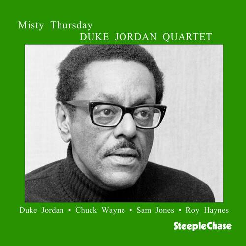 Misty Thursday  
DUKE JORDAN QUARTET  

Duke Jordan • Chuck Wayne • Sam Jones • Roy Haynes  

SteepleChase