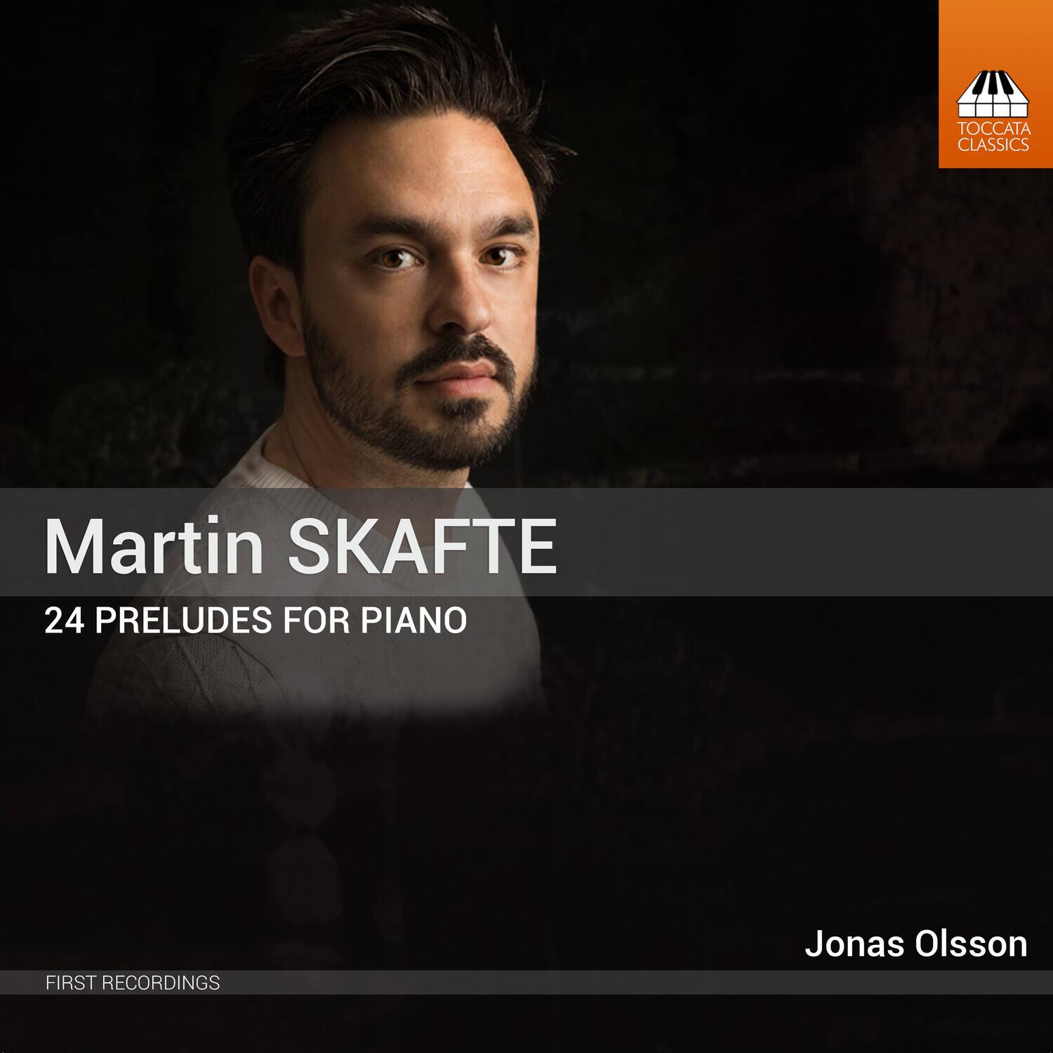 Martin SKAFTE  
24 PRELUDES FOR PIANO  

FIRST RECORDINGS  

Jonas Olsson  

TOCCATA CLASSICS