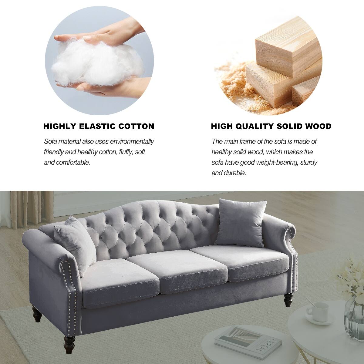 HIGHLY ELASTIC COTTON  
Sofa material also uses environmentally friendly and healthy cotton, fluffy, soft and comfortable.

HIGH QUALITY SOLID WOOD  
The main frame of the sofa is made of healthy solid wood, which makes the sofa have good weight-bearing, sturdy and durable.