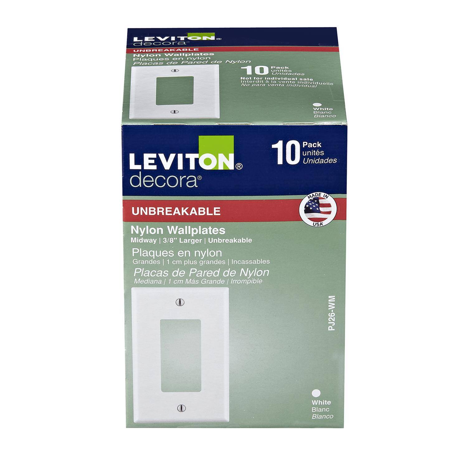 LEVITON  
decora  
UNBREAKABLE  
Nylon Wallplates  
Placas de Pared de Nylon  
Plaques en nylon  
Placas de Pared de Nylon  
Midiway | 3/8" Larger | Unbreakable  
Grandes | 1 cm plus grandes | Incassables  
Médiana | 1 cm Más Grande | Irrompible  
White  
Blanc  
Blanco  

10 Pack  
unidades  
Unidades  

Not for individual sale  
NO para venta individual  

MADE IN USA  

PJ26-WM
