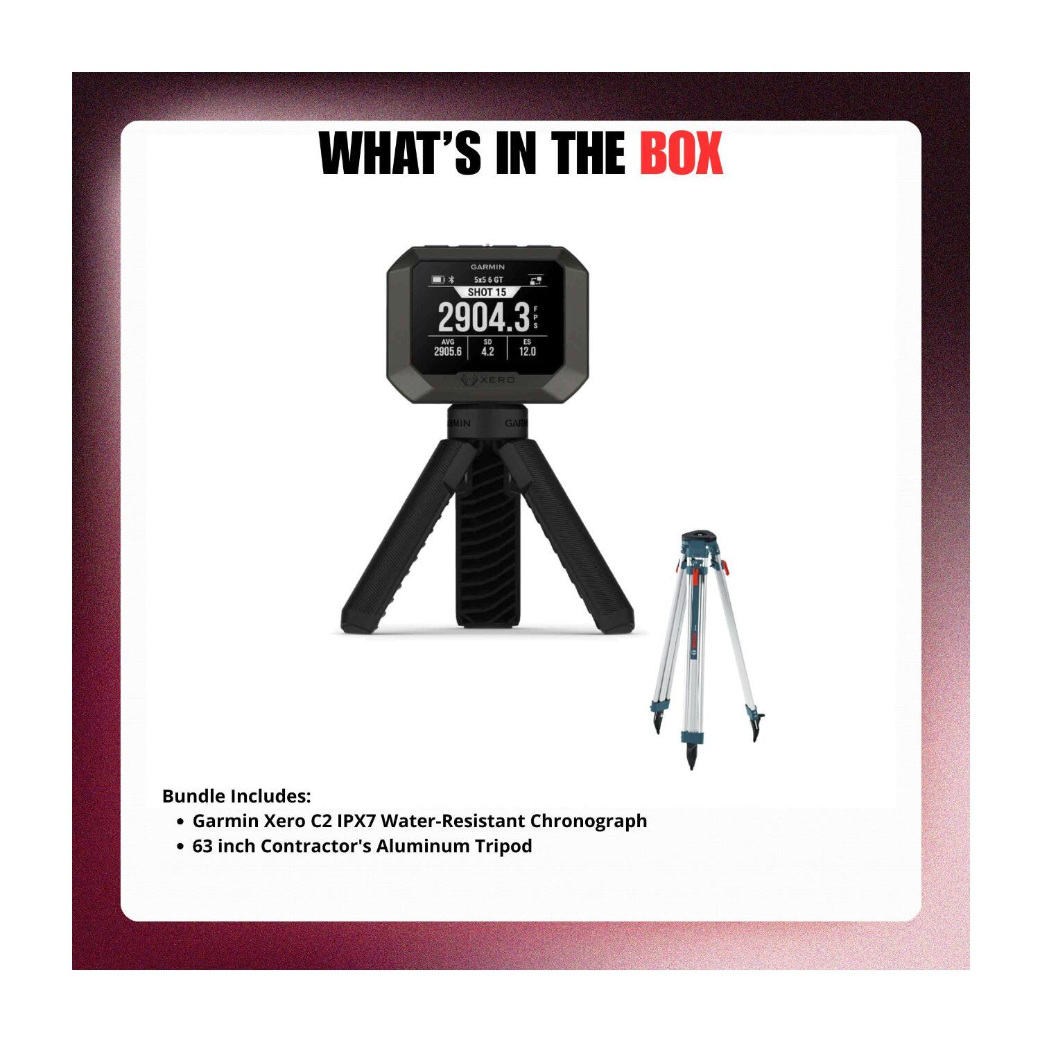 WHAT'S IN THE BOX

Bundle Includes:
- Garmin Xero C2 IPX7 Water-Resistant Chronograph
- 63 inch Contractor's Aluminum Tripod