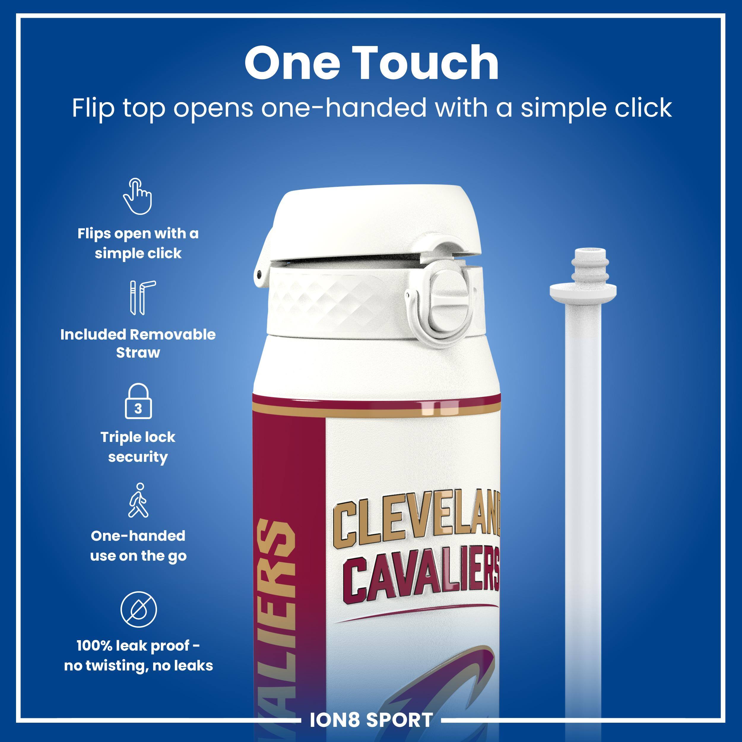 One Touch Flip top opens one-handed with a simple click. Flips open with a simple click. Included Removable Straw. 3 Triple lock security. One-handed use on the go. 100% leak proof - no twisting, no leaks. CLEVELAND CAVALIERS ION8 SPORT