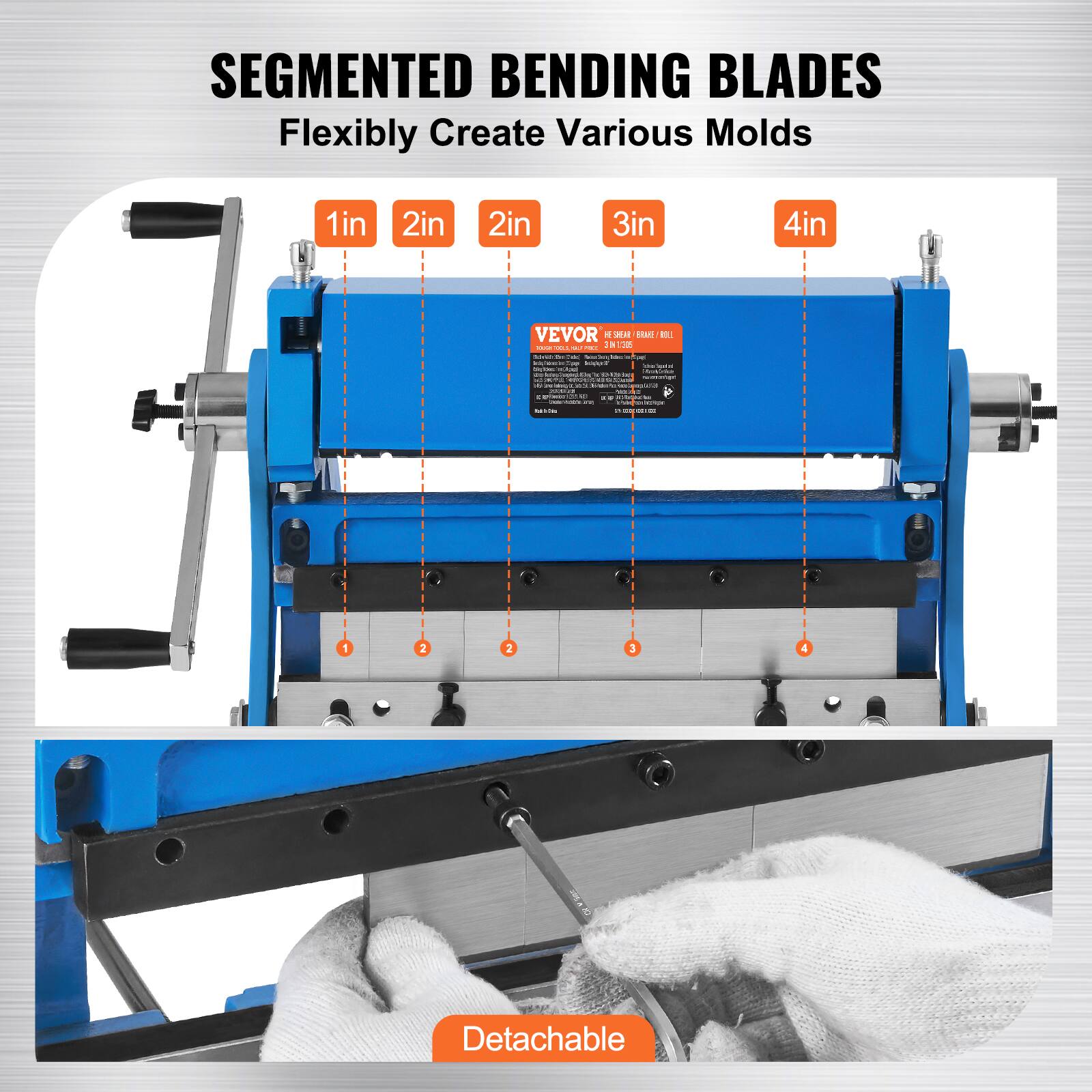 SEGMENTED BENDING BLADES  
Flexibly Create Various Molds  

1in 2in 2in 3in 4in  

VEVOR  
RT SHEAR / BEND / ROLL  
Model: M1260  

Detachable