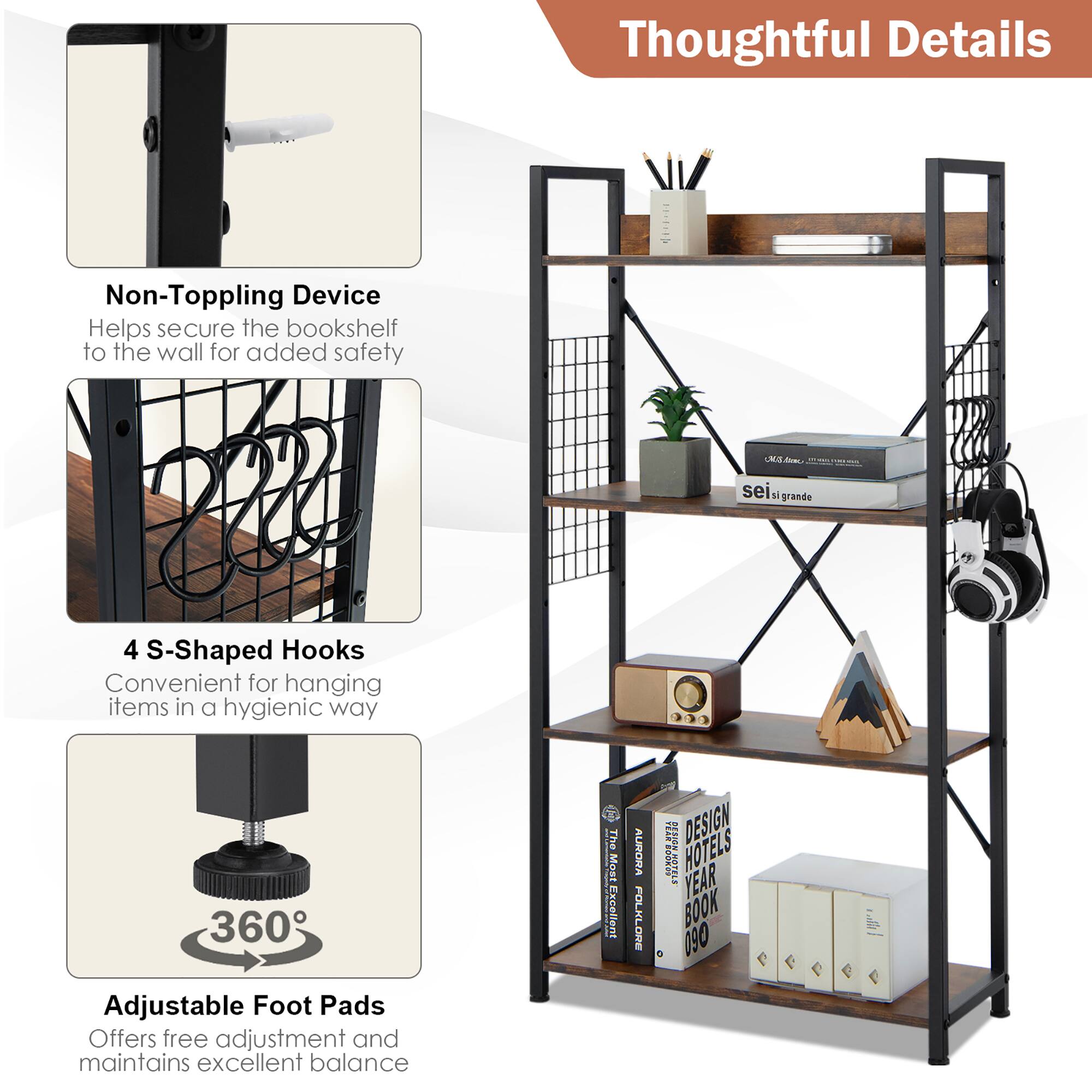 Thoughtful Details:

* Non-Toppling Device: Helps secure the bookshelf to the wall for added safety.
* 4 S-Shaped Hooks: Convenient for hanging items in a hygienic way.
* 30 360 Adjustable Foot Pads: Offers free adjustment and maintains excellent balance.