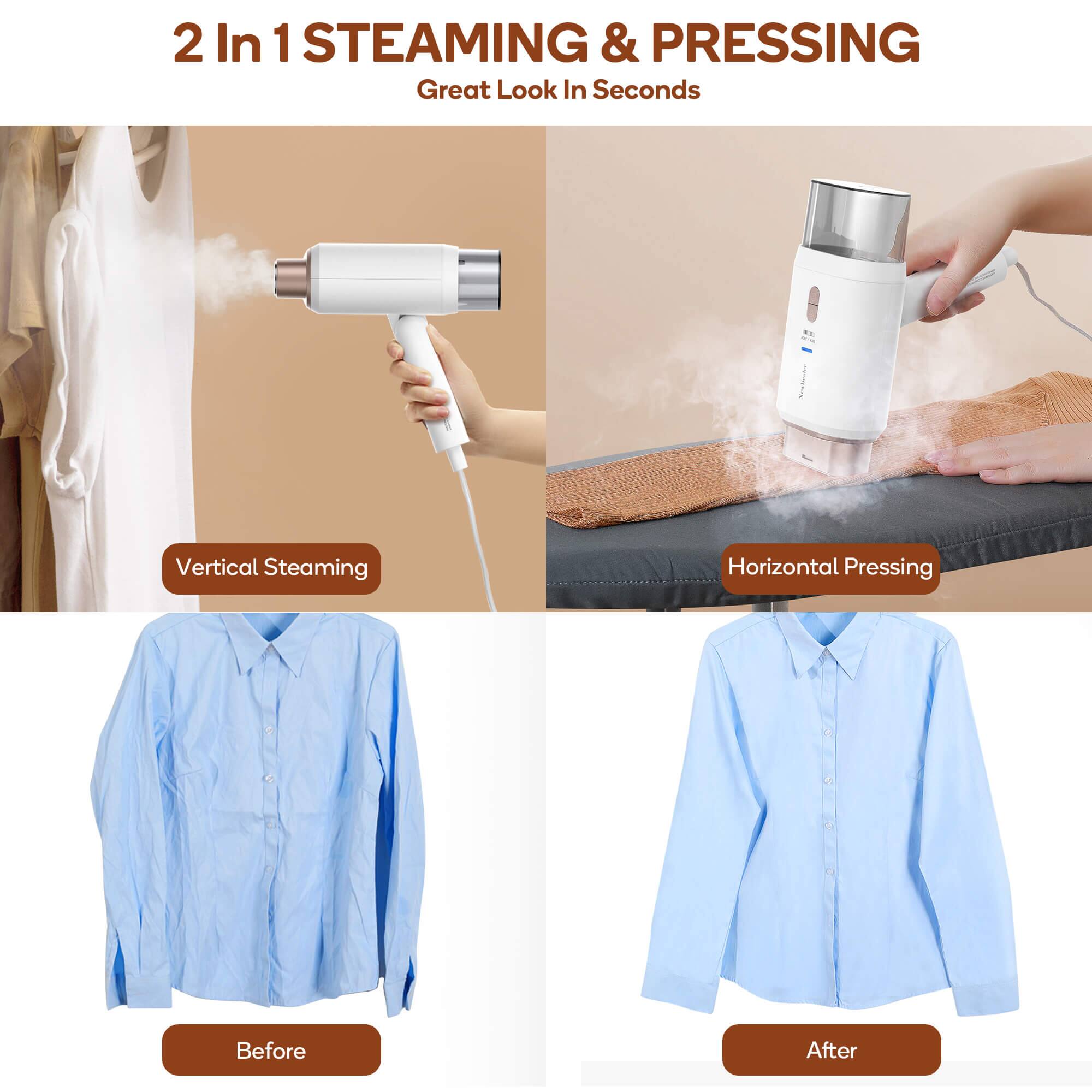 2 In 1 STEAMING & PRESSING  
Great Look In Seconds  

Vertical Steaming  
Horizontal Pressing  

Before  
After