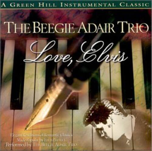 A GREEN HILL INSTRUMENTAL CLASSIC

THE BEEGIE ADAIR TRIO

Love, Elvis

Featuring a Romantic Classic
Made Famous by Elvis Presley
Performed by The BeeGie AdaIr Trio